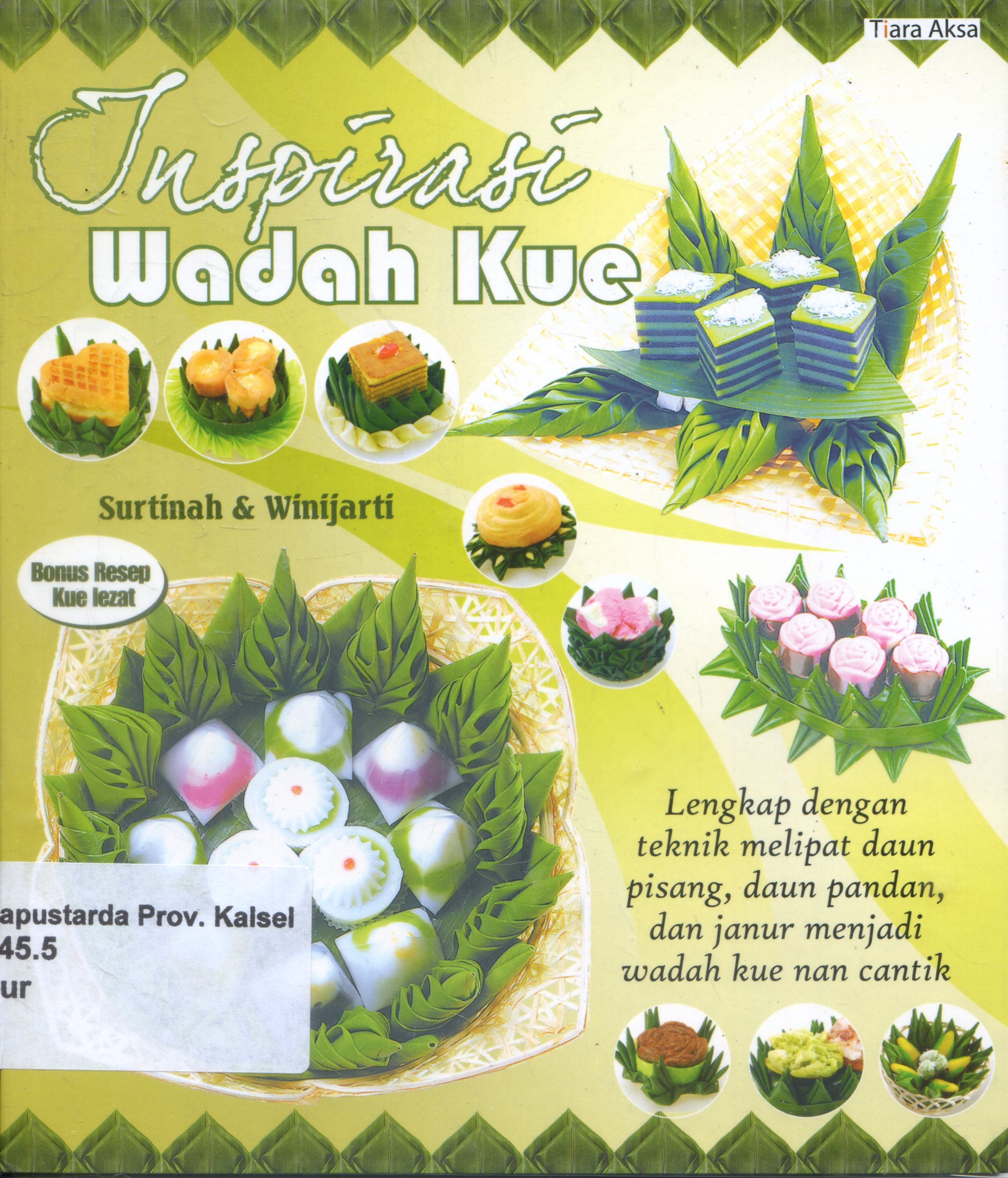 Cover Inspirasi Wadah Kue : Lengkap Dengan Teknik Melipat Daun Pisang, Daun Pandan, dan Jamur Menjadi Wadah Kue Nan Cantik / Surtinah, Winijarti ; Editor, Dina Mahar