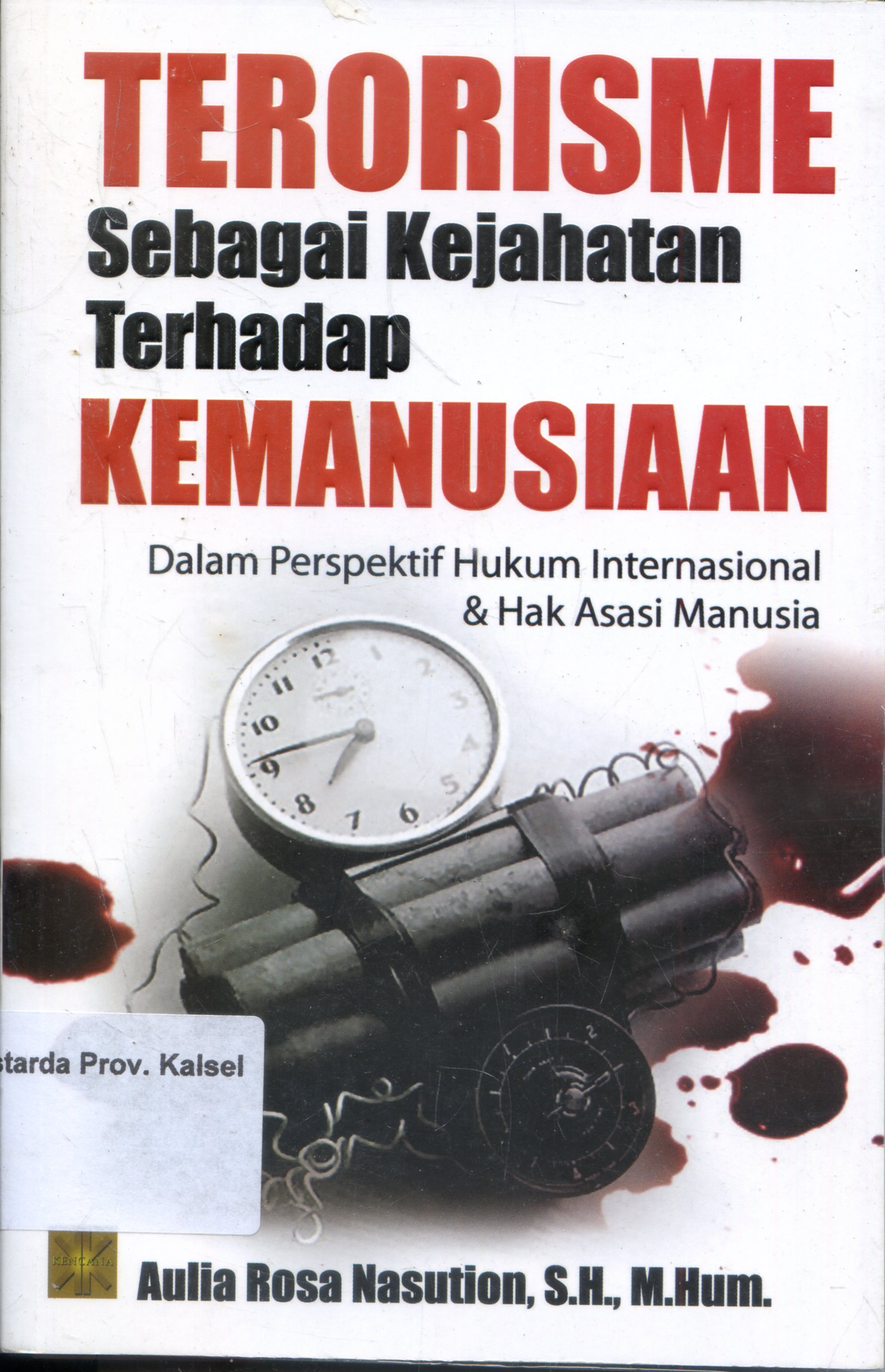 Cover Terorisme Sebagai Kejahatan Terhadap Kemanusiaan : Dalam Perspektif Hukum Internasional dan Hak Asasi Manusia / Aulia Rosa Nasution ; Editor, Majda El-Muhtaj