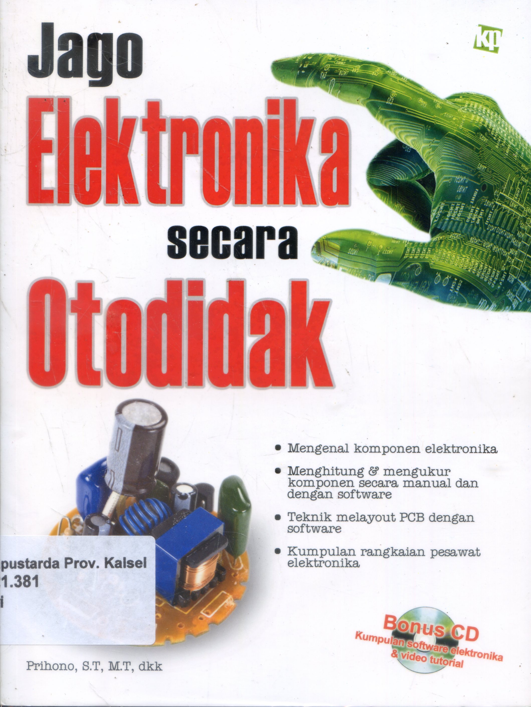 Cover Jago Elektronika Secara Otodidak / Prihono ; Penyunting, Ade Irmawan