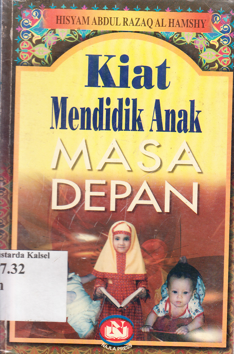 Cover Kiat mendidik anak masa depan / Hisyam Abdul Razaq Al-Hamshy ; penerjemah, Imran Rosadi ; editor, Muhlis BN