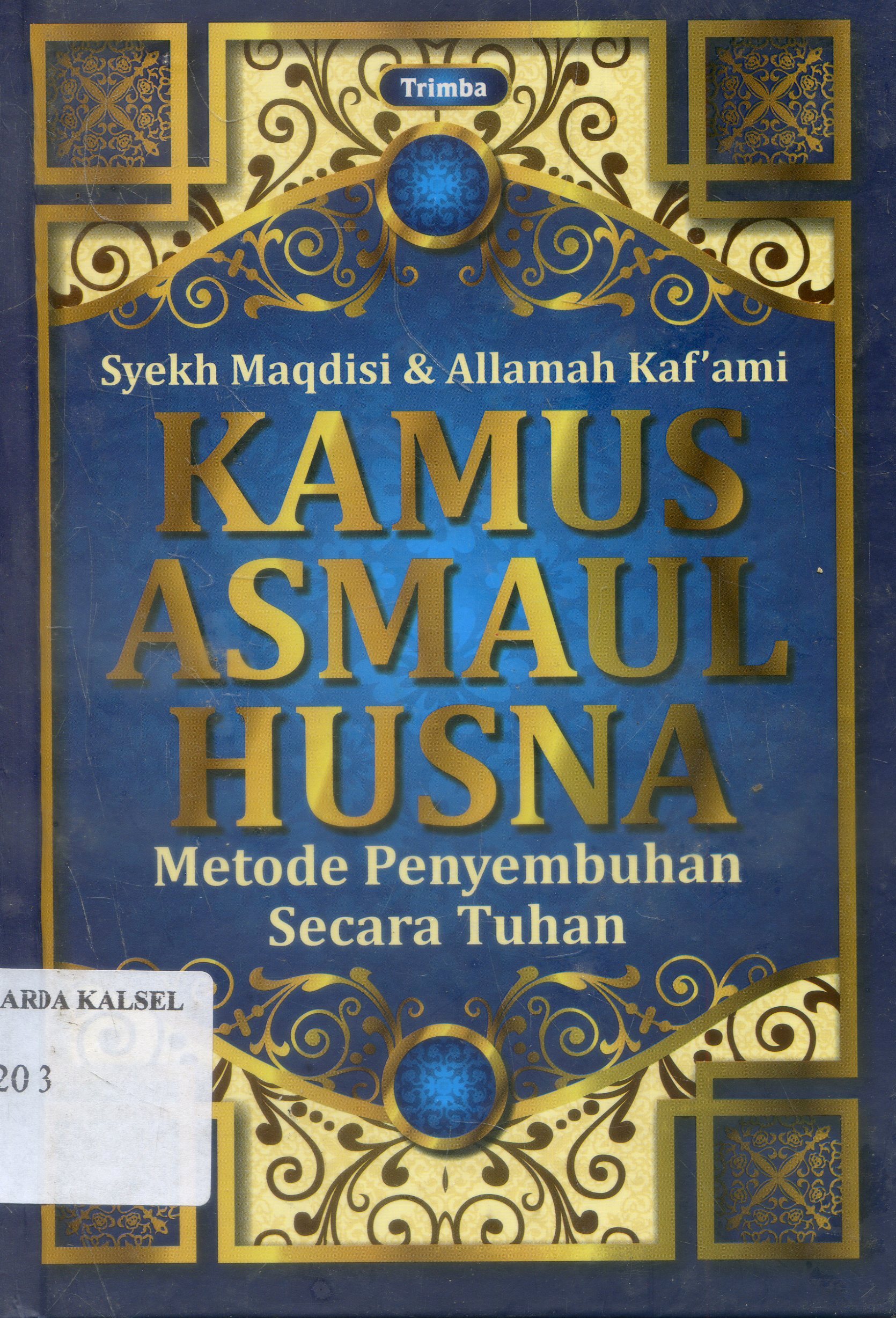 Cover Kamus Asmaul Husna : Metode Penyembuhan secara Tuhan/ Maqdisi, Kaf'ani ; Penerjemah, Syafruddin Mbojo, editor, Salaman Farisi