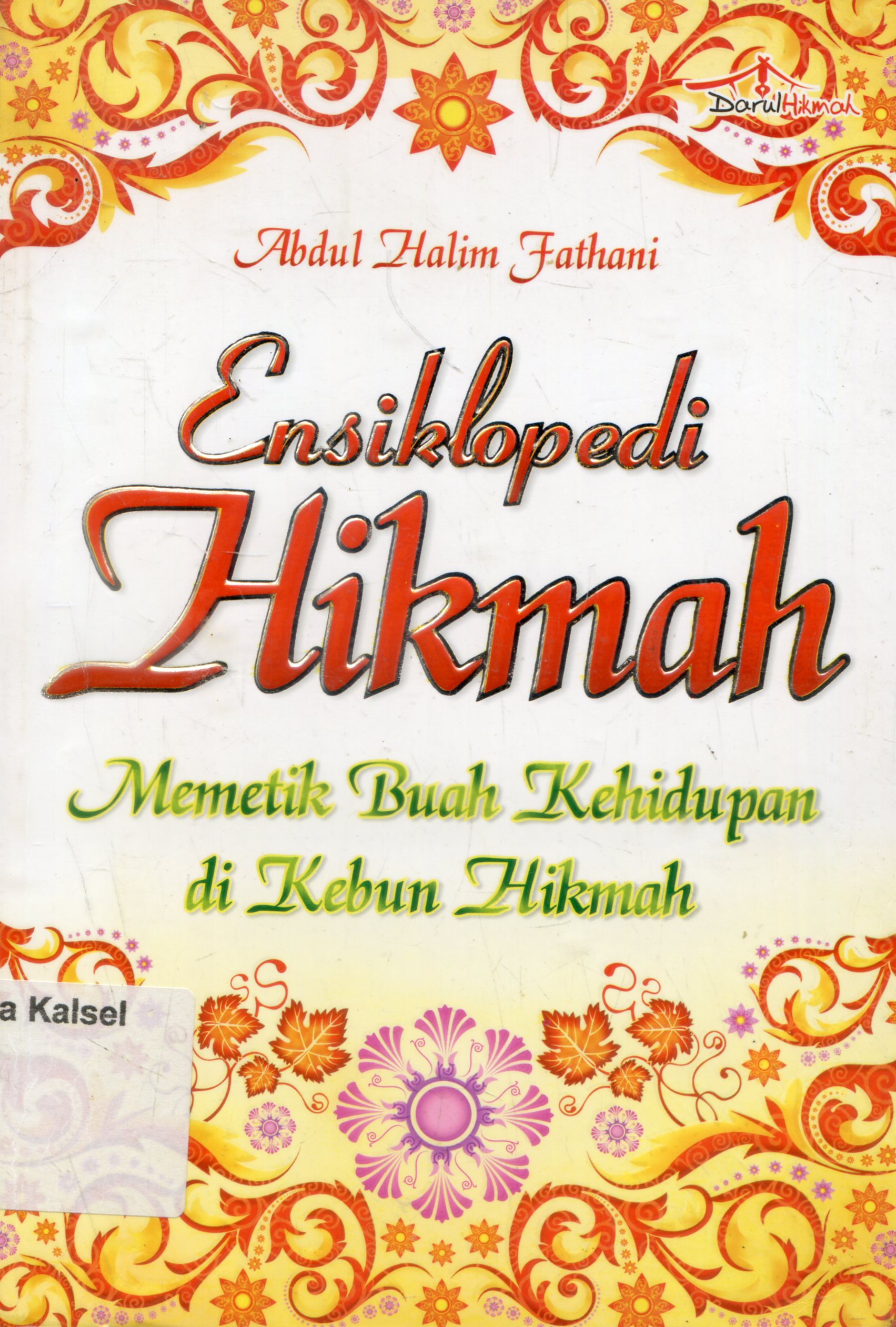 Cover Ensiklopedi Hikmah : Memetik Buah Kehidupan di kebun hikmah / Abdul Halim Fathani ; Editor, Aziz Safa