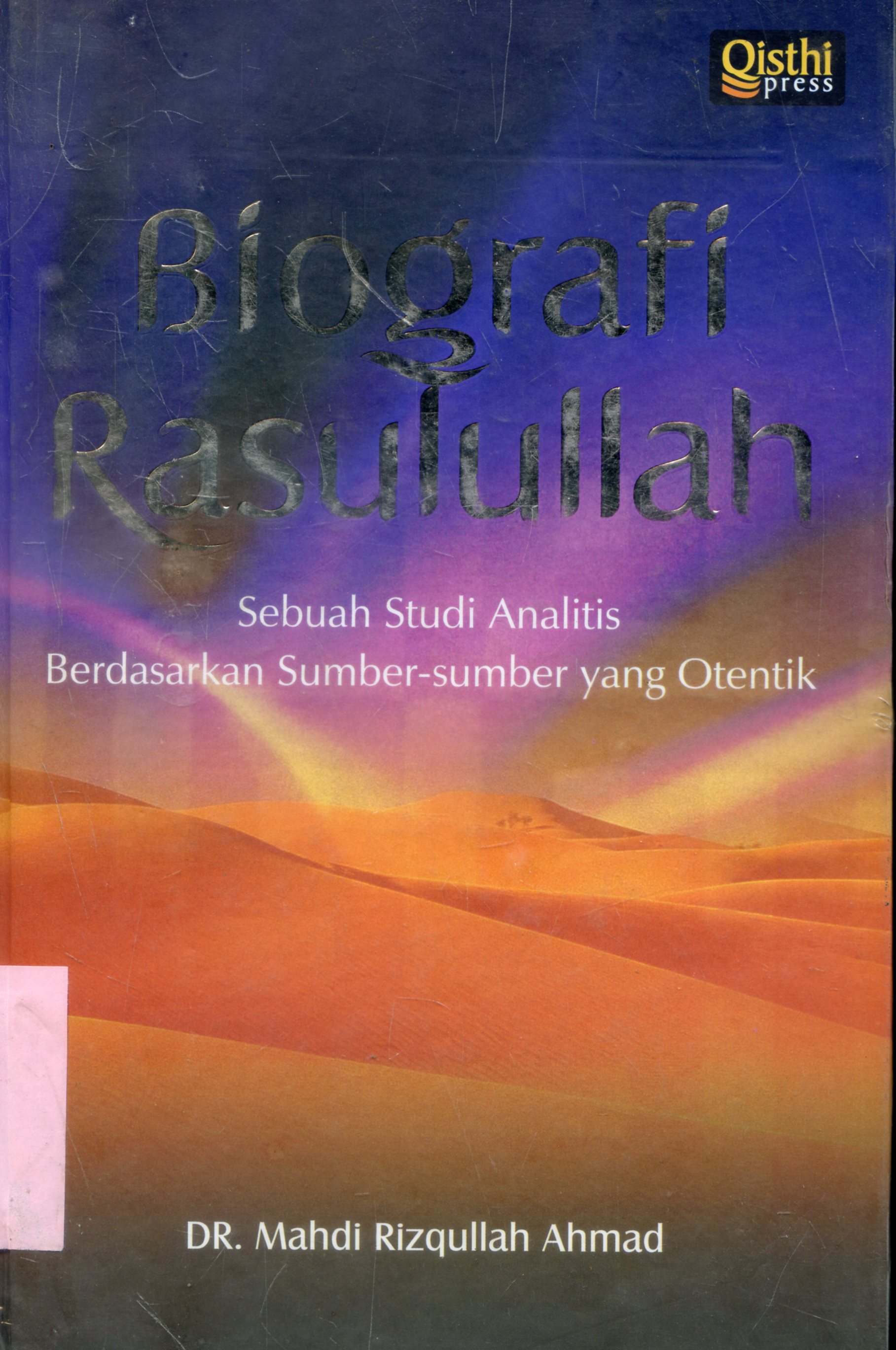 Cover Biografi Rasulullah : Sebuah studi Analitis berdasarkan sumber-sumber yang otentik / Madi Rizqullah Ahmad, ; penerjemah, Yessi HM Basyaruddin , Editor, Anis Maftukhin