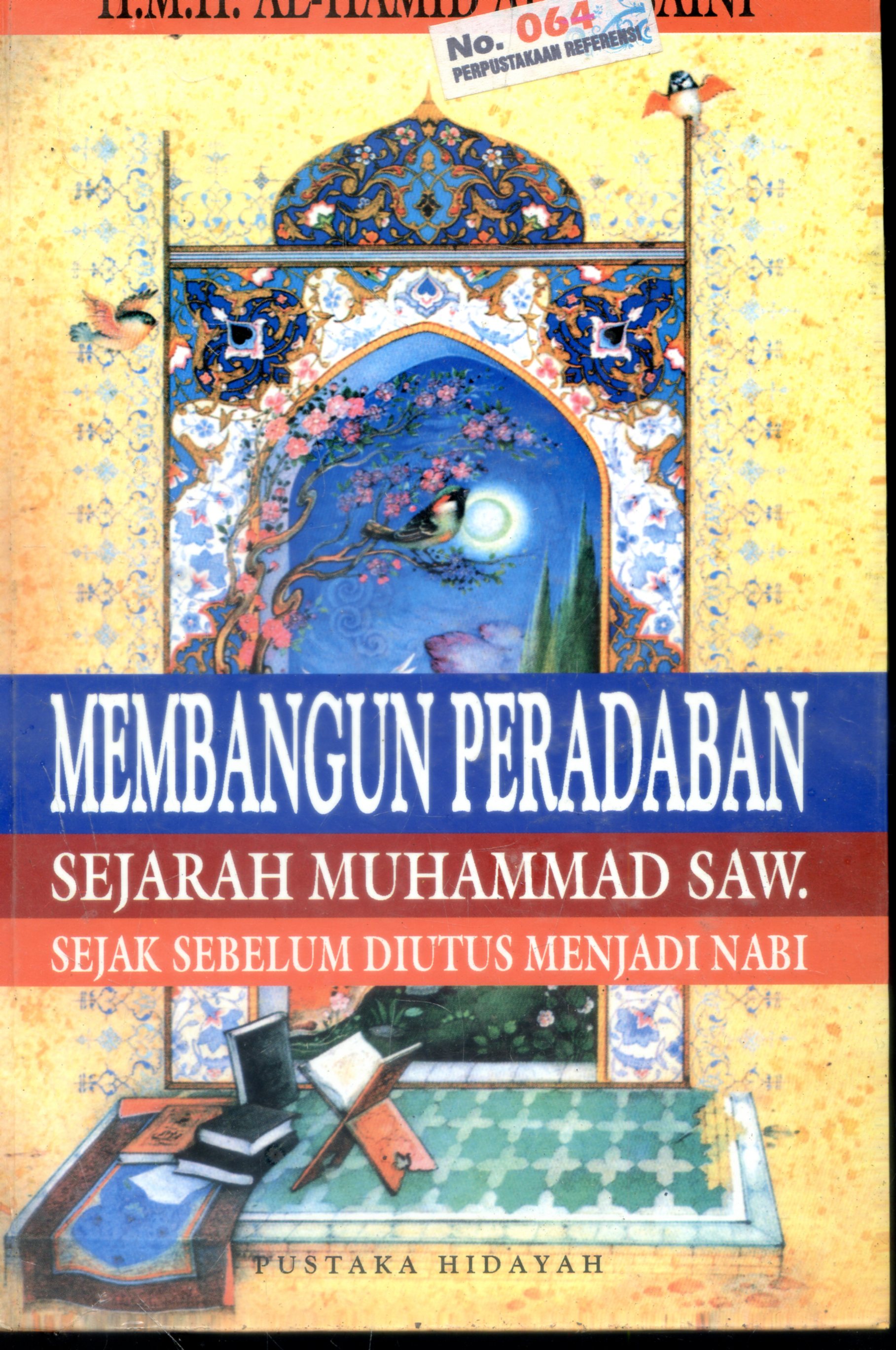 Cover Membangun Peradaban Sejarah Muhammad SAW : Sejak sebelum diutus menjadi Nabi / Al-Hamid Al-Husaini