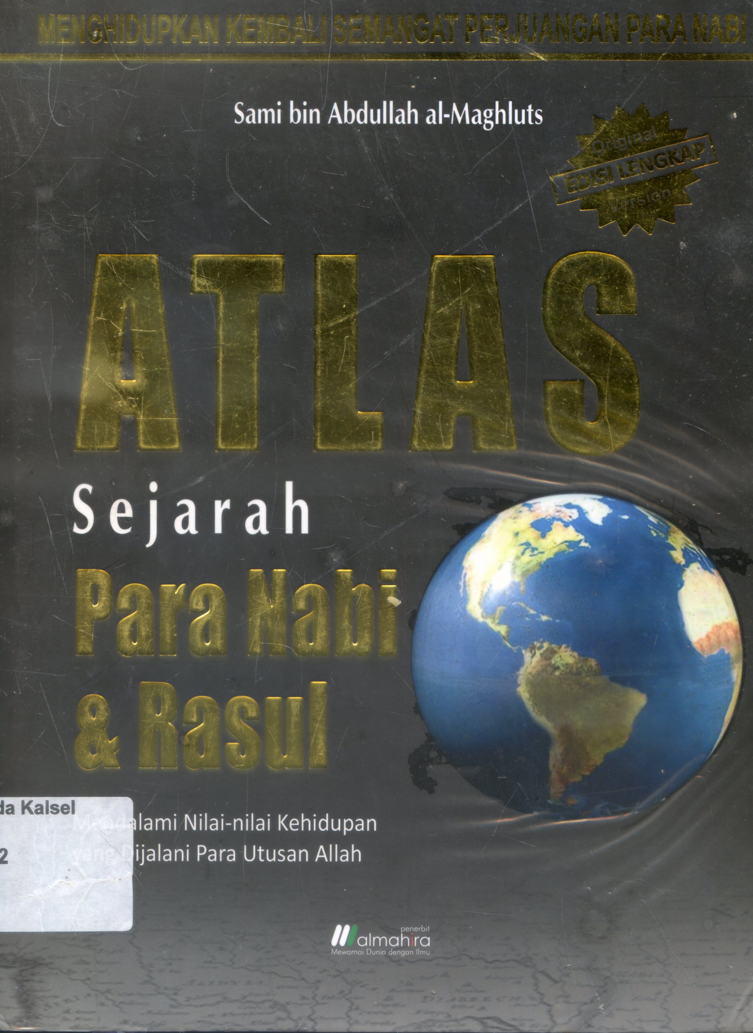 Cover Atlas Sejarah para Nabi & Rasul : Mendalami Nilai-nilai Kehidupan yang dijalani para utusan Allah / Sami bin Abdullah al-Maghluts ; penerjemah, Qasim Shaleh, Dewi ; Editor, Abdur Rosyid Masykur