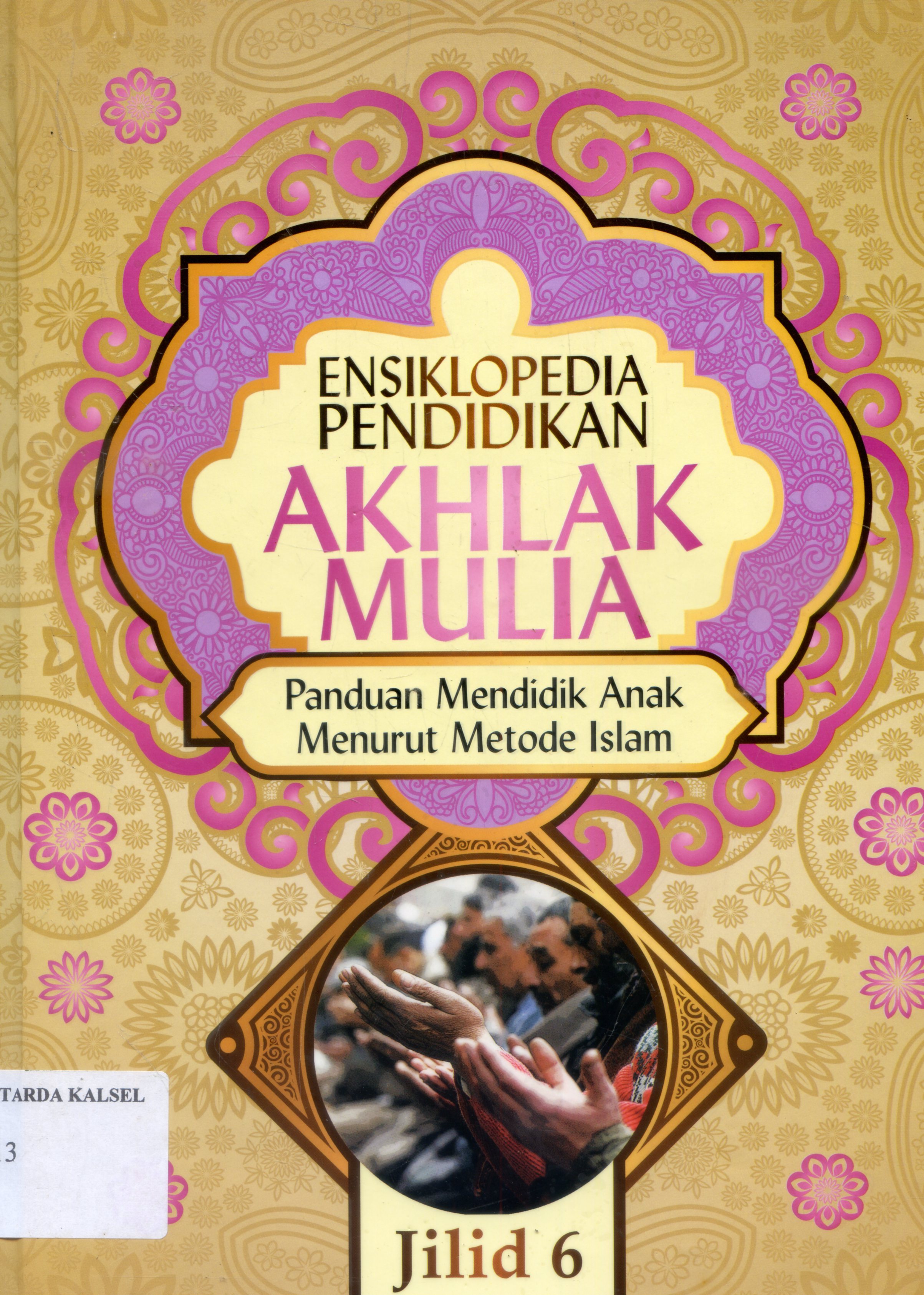 Cover Ensiklopedia Pendidikan Akhlak Mulia : Panduan Mendidik anak Menurut metode Islam / Abdul Nasih Ulwan