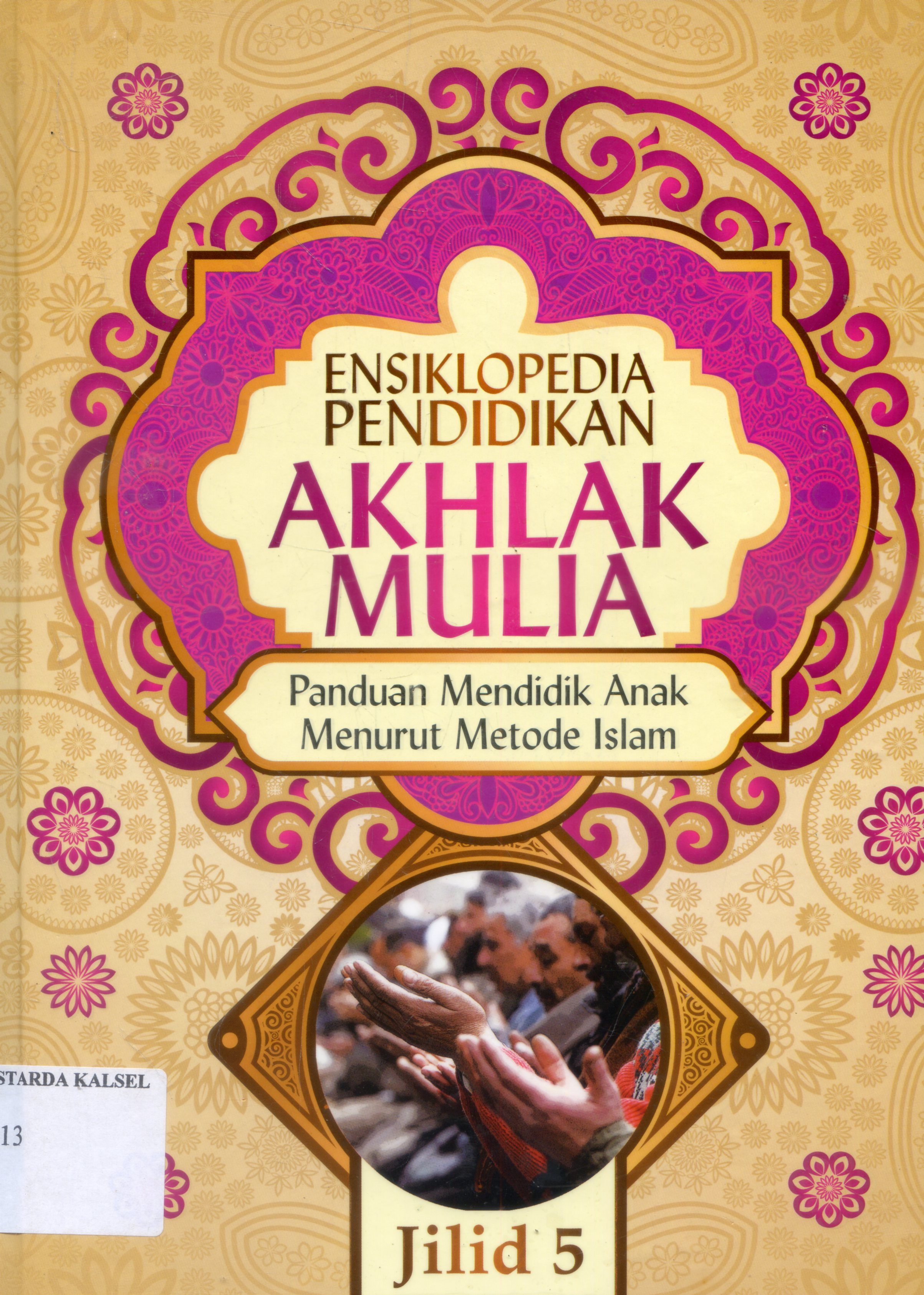 Cover Ensiklopedia Pendidikan Akhlak Mulia : Panduan Mendidik anak Menurut metode Islam / Abdul Nasih Ulwan