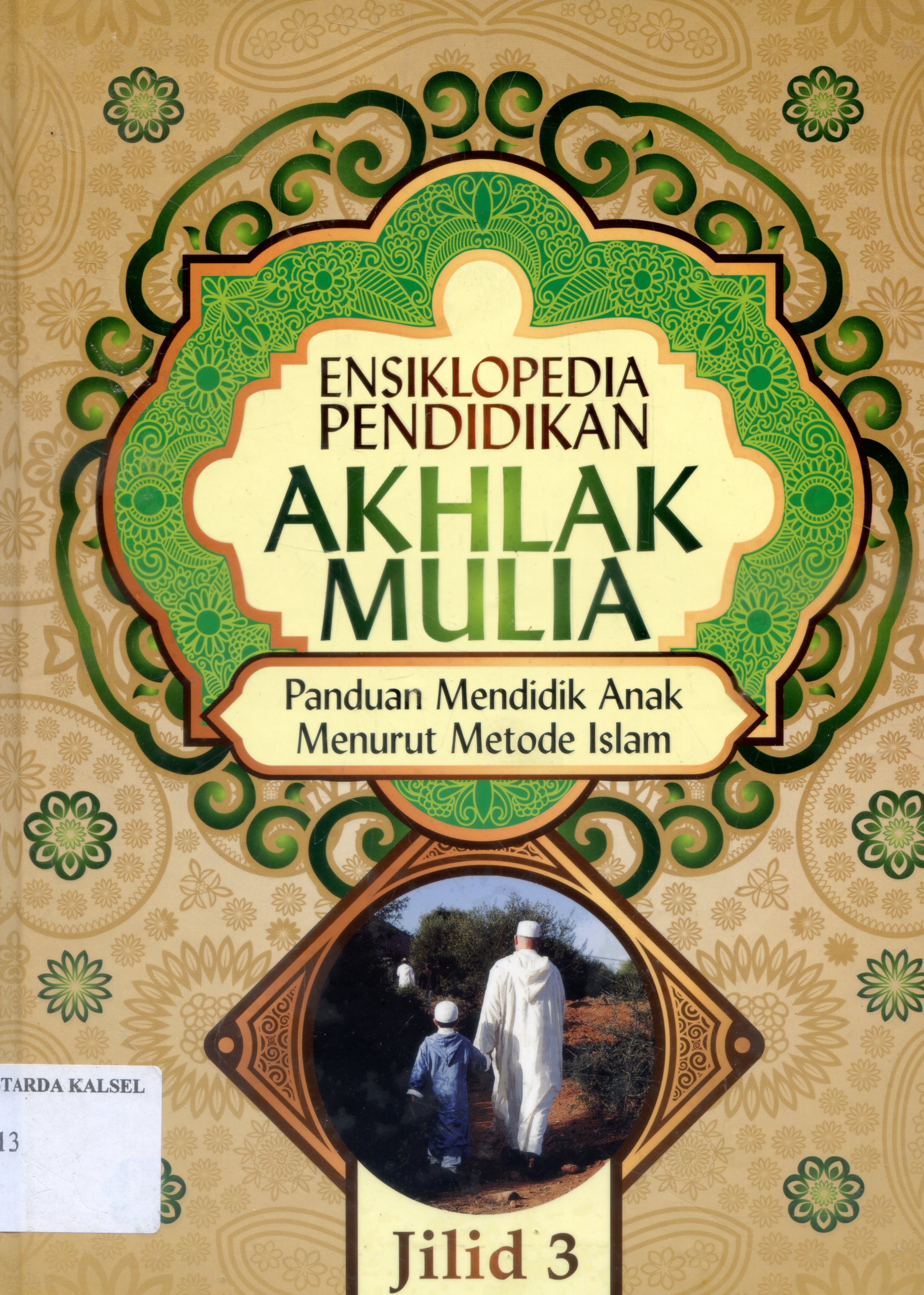 Cover Ensiklopedia Pendidikan Akhlak Mulia : Panduan Mendidik anak Menurut metode Islam / Abdul Nasih Ulwan