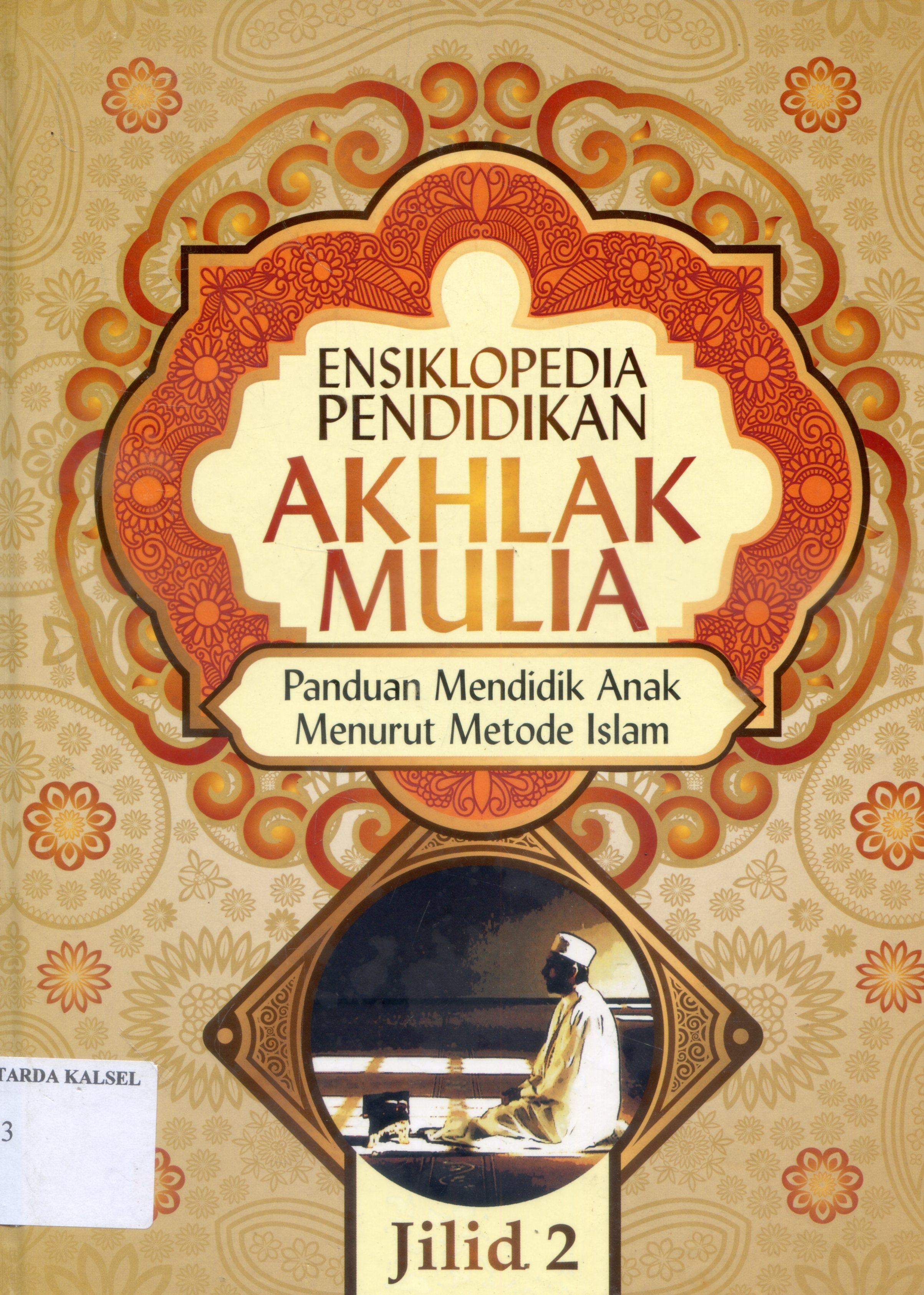 Cover Ensiklopedia Pendidikan Akhlak Mulia : Panduan Mendidik anak Menurut metode Islam / Abdul Nasih Ulwan