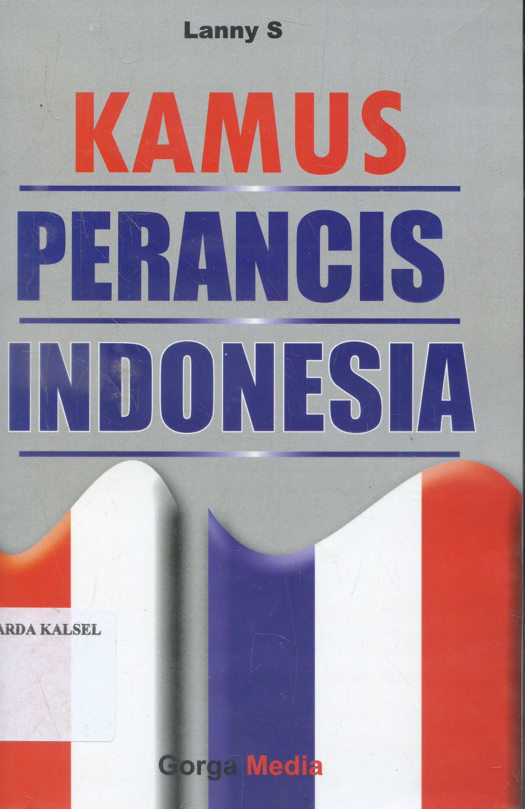 Cover Kamus Prancis Indonesia / Lanny S ; editor, Dicky