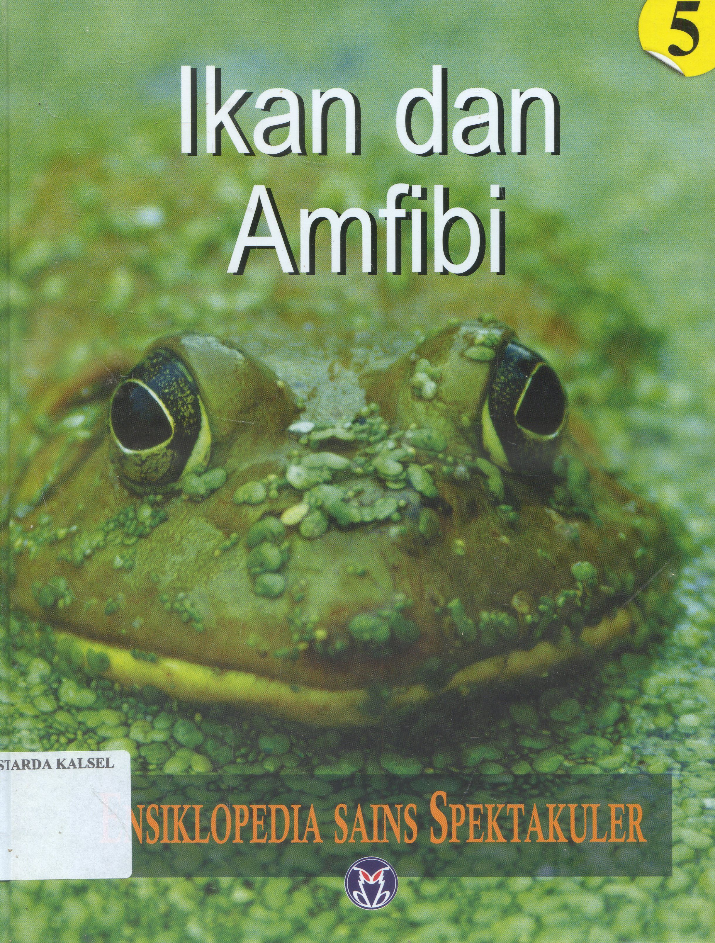 Cover Ensiklopedia Sains Spektakuler : Ikan dan amfibi / Lily Turangan ; penyunting, Ari Dartoyo