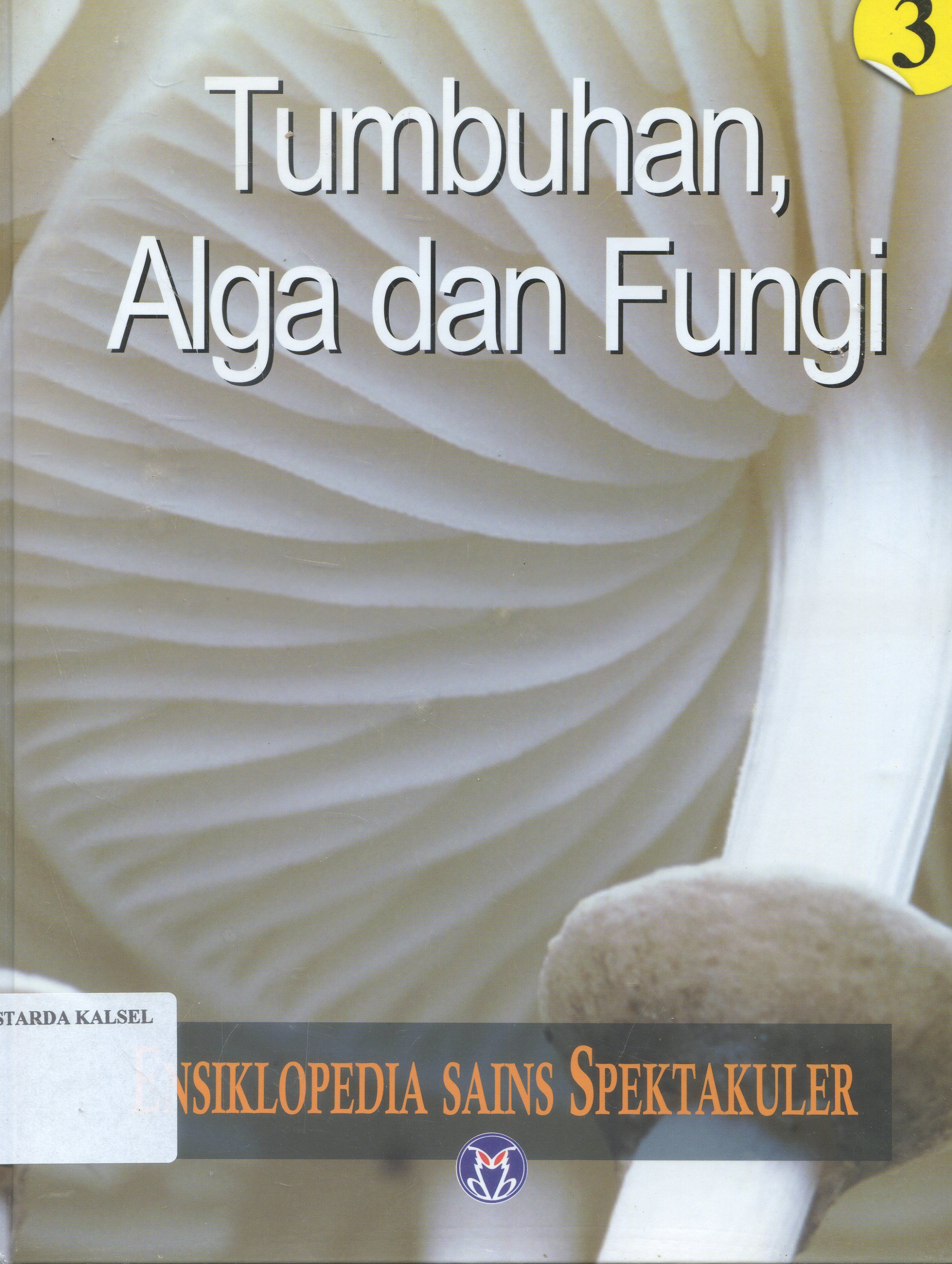 Cover Ensiklopedia Sains Spektakuler : Tumbuhan, Alga dan fungsi / Lily Turangan ; penyunting, Ari Dartoyo