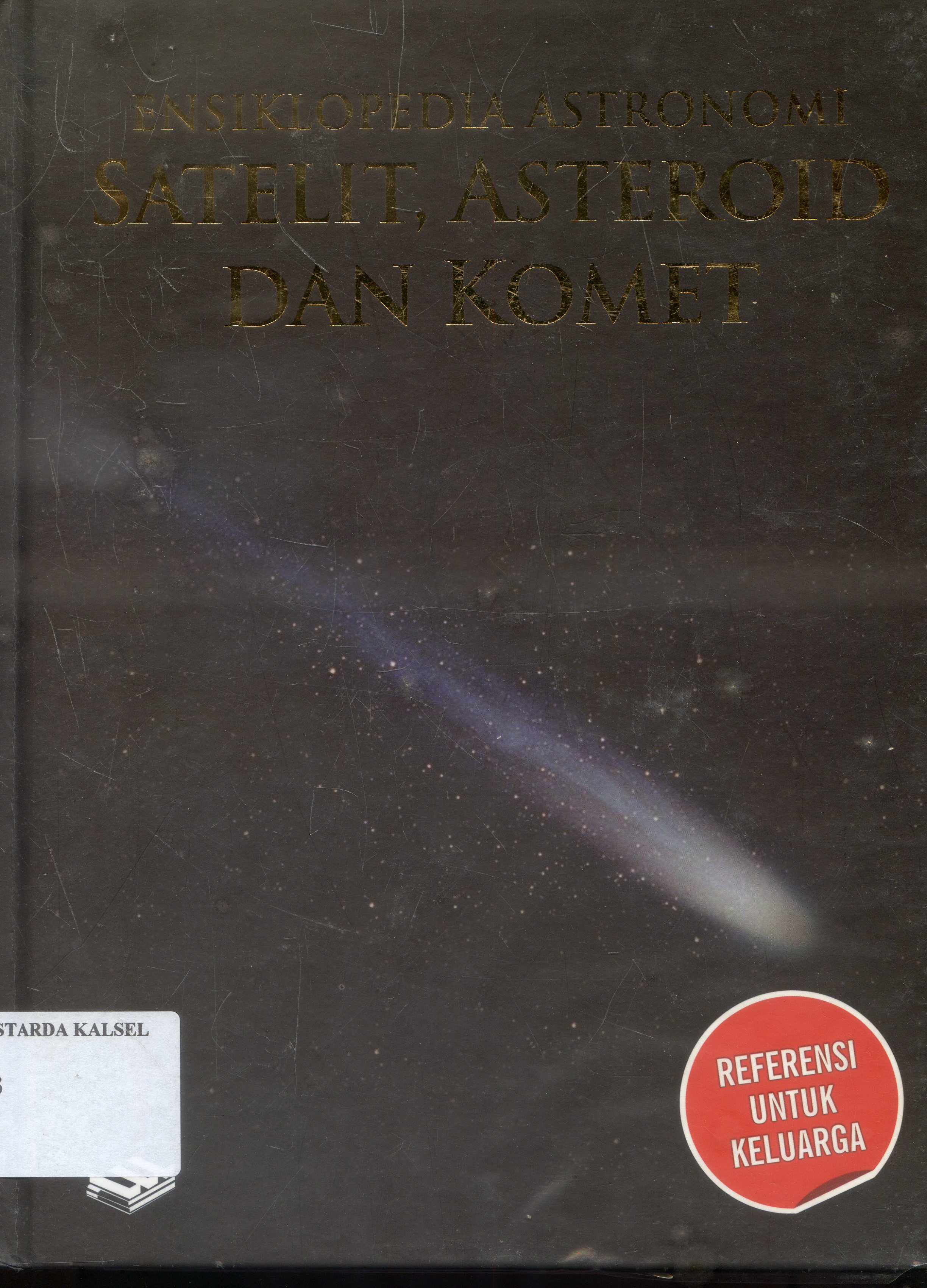 Cover Ensiklopedia Astronomi : Satelit, Asteroid Dan Komet / Rohmat Haryadi ; Editor , Henry Raymond