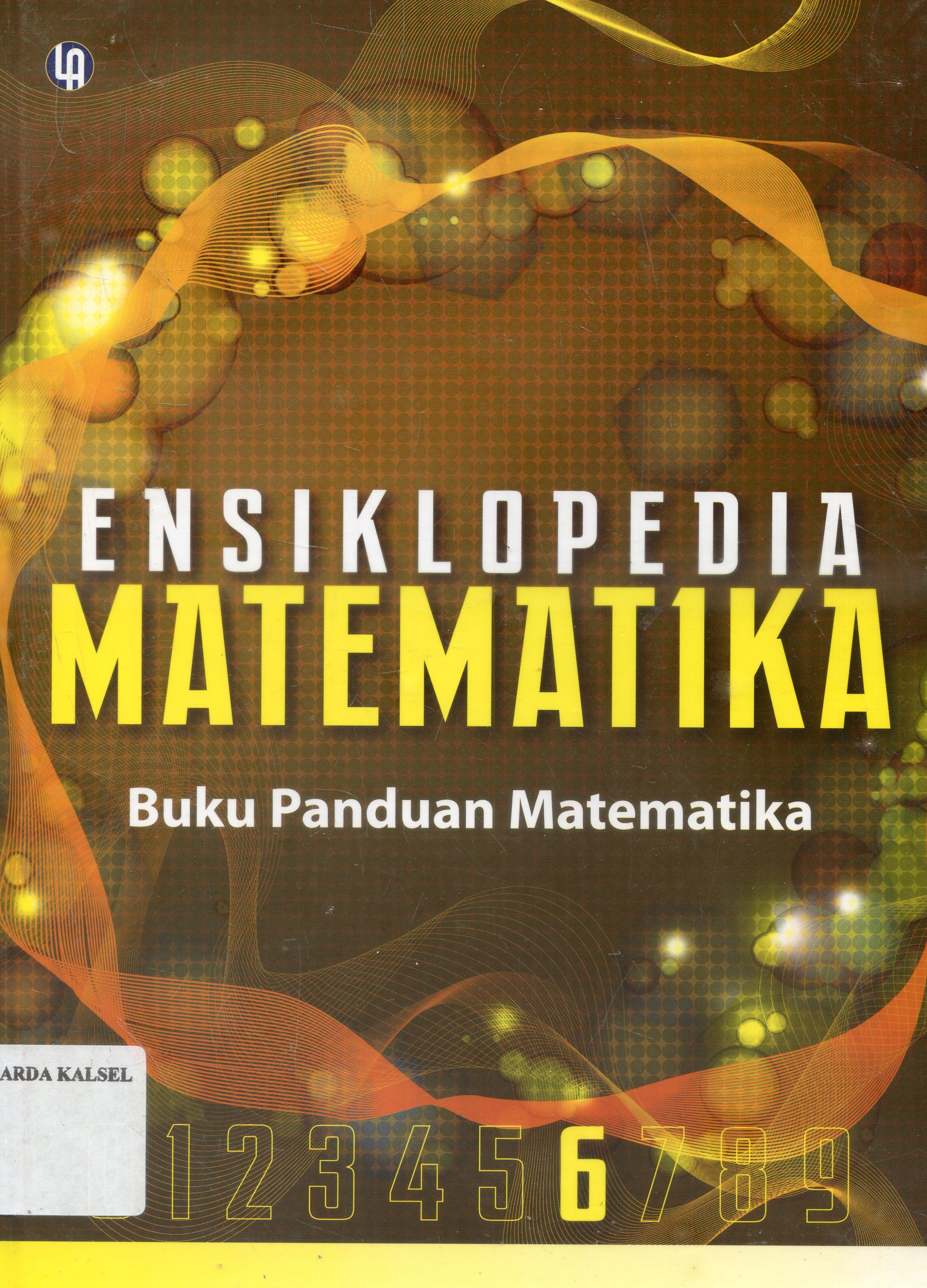Cover Ensiklopedia Matematika : Enam / Augustinus Subekti ;editor, Fajar Gunawan ; Ahli bahasa, Prasto Nurdiyanto