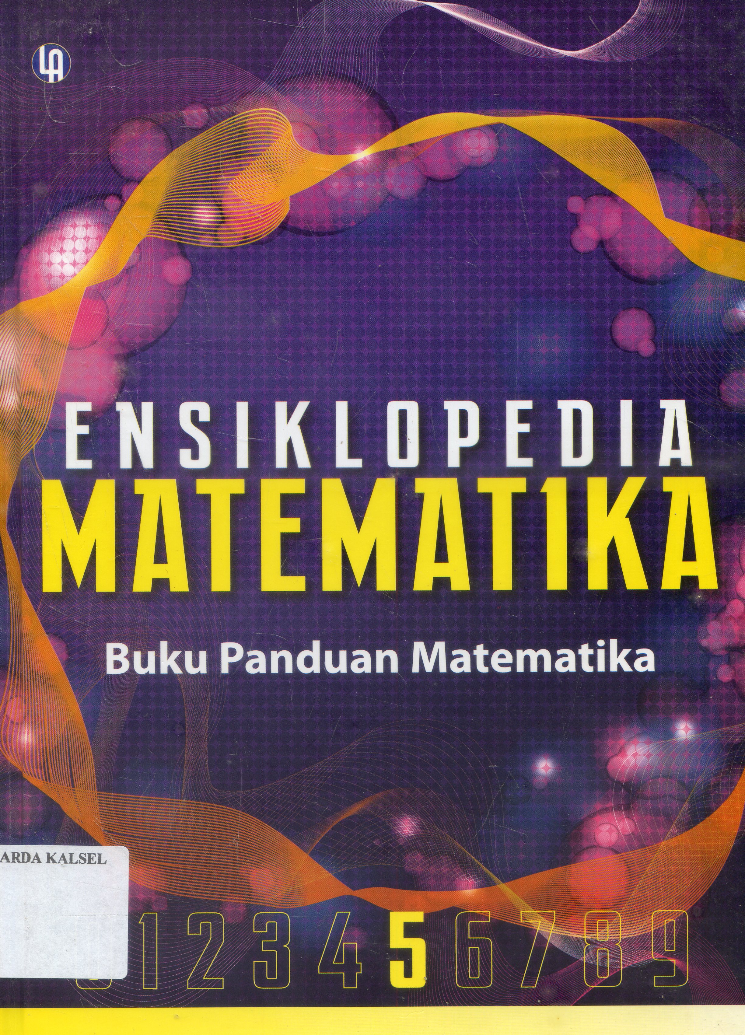 Cover Ensiklopedia Matematika : LIma / Augustinus Subekti ;editor, Fajar Gunawan ; Ahli bahasa, Prasto Nurdiyanto