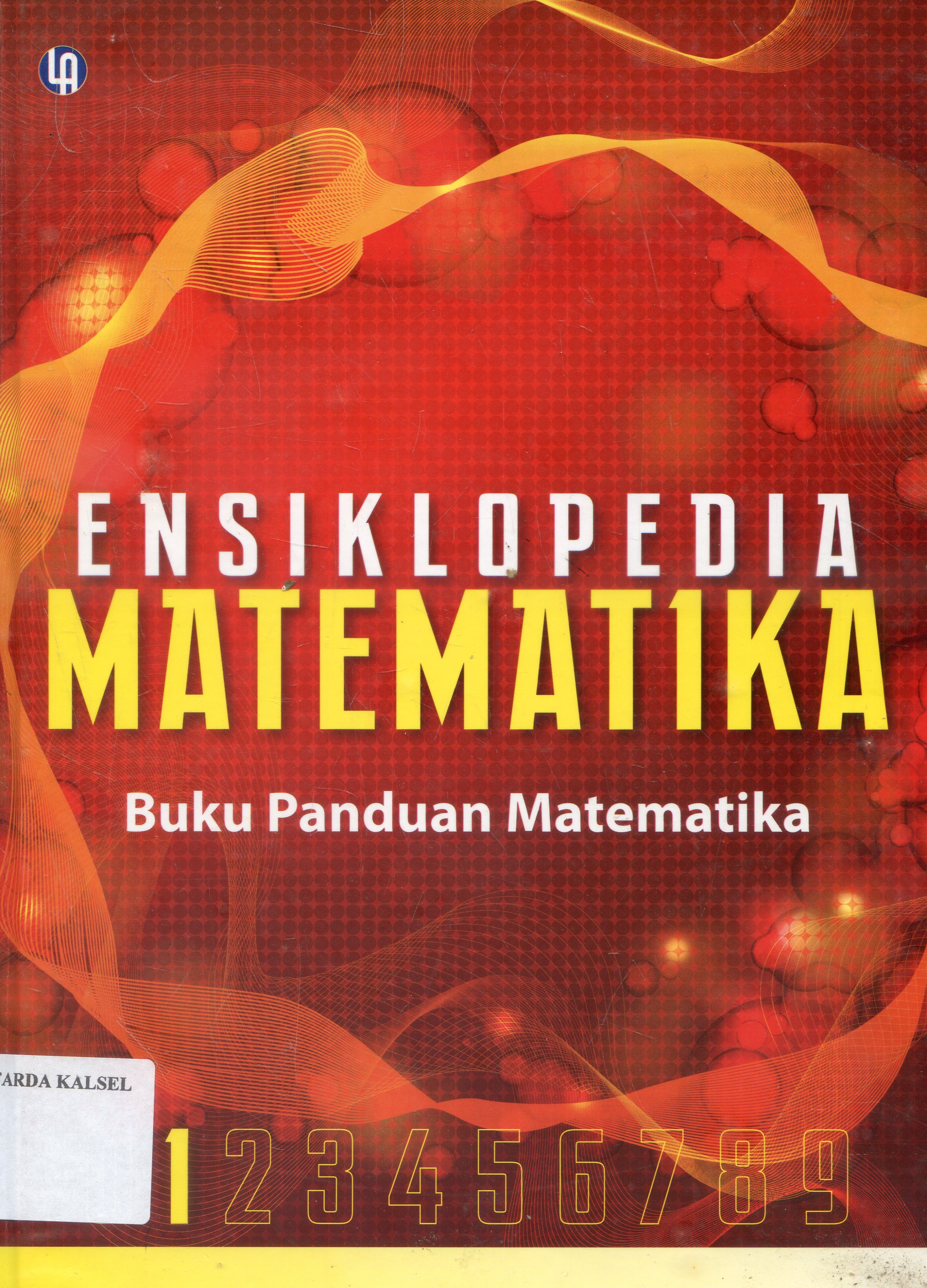 Cover Ensiklopedia Matematika : Satu/ Augustinus Subekti ;editor, Fajar Gunawan ; Ahli bahasa, Prasto Nurdiyanto