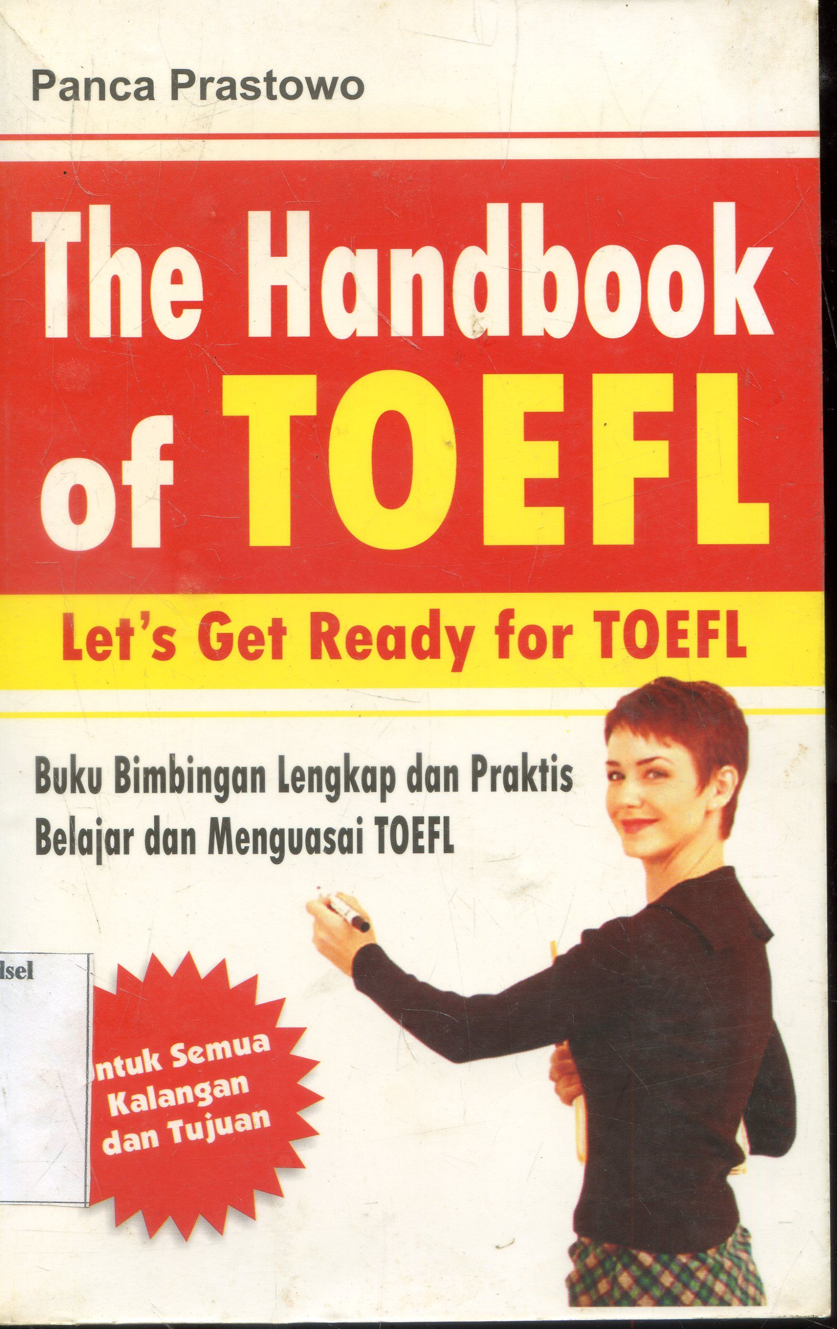 Cover The Handbook Of Toefl : Belajar Menguasai TOEFL / Panca Prastowo ; penyunting, Fifah