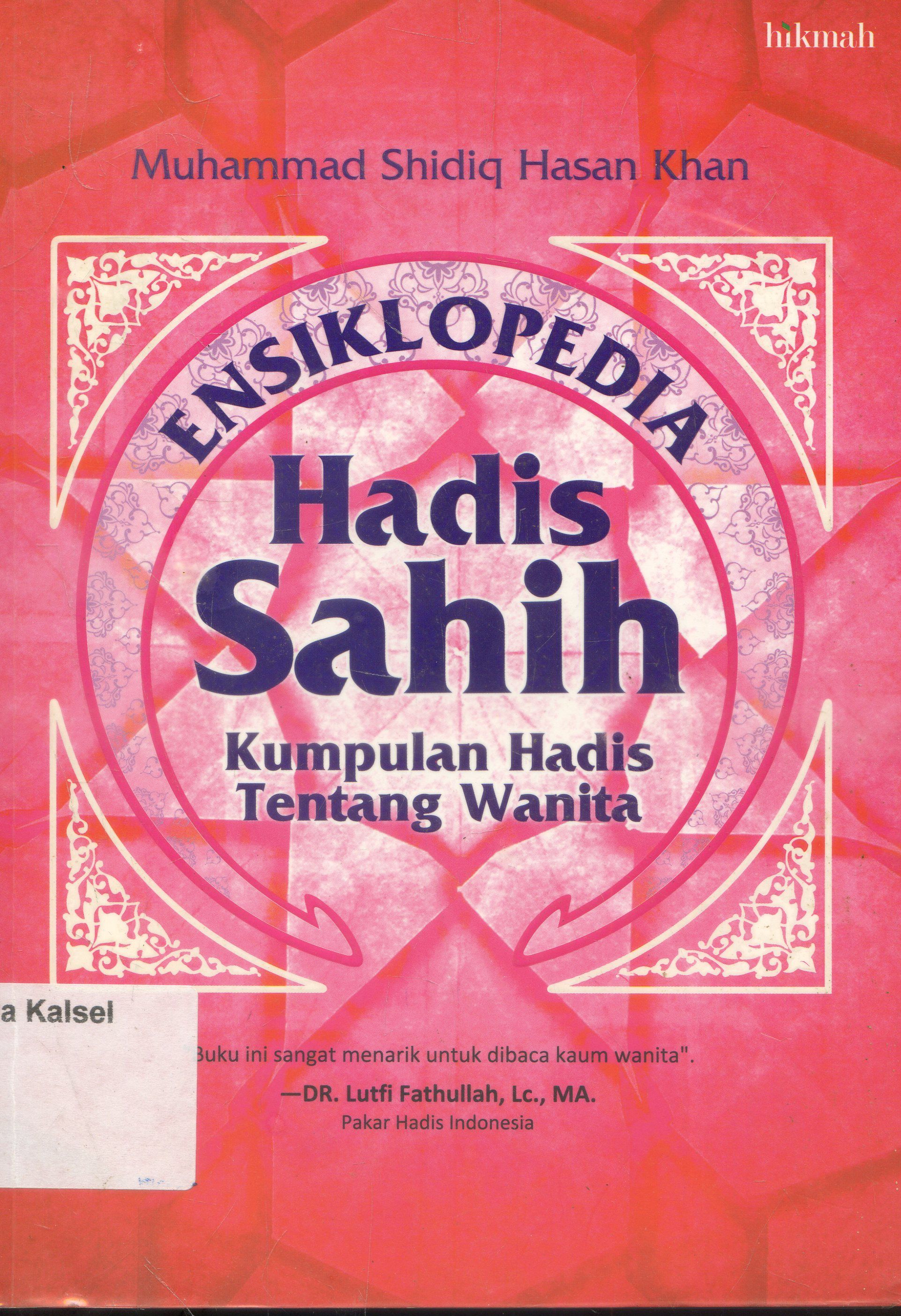 Cover Ensiklopedia Hadis Sahih : Kumpulan hadis tentang Wanita / Muhammad Shidiq Hasan Khan ; Penyunting , Syarif hademansyah