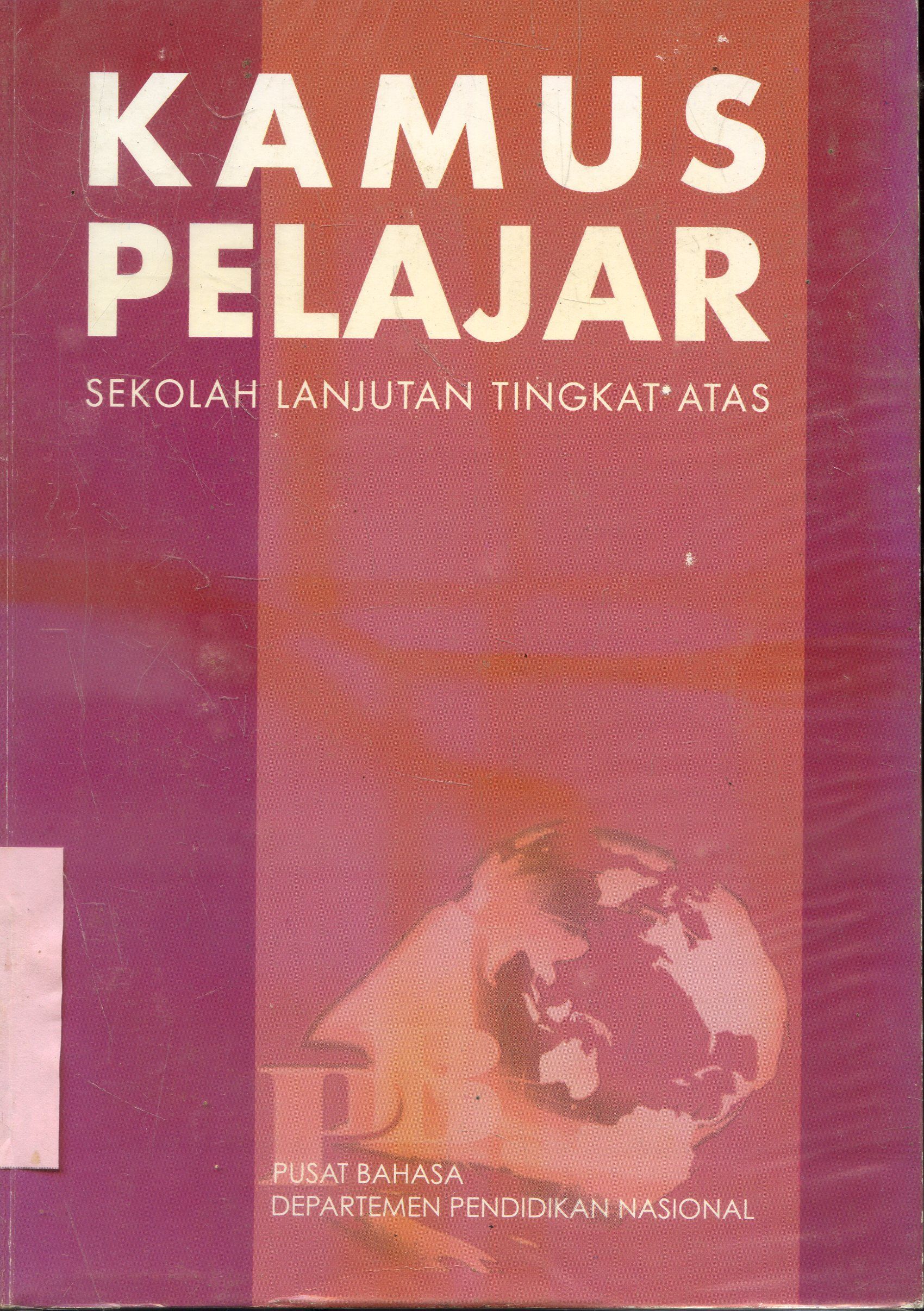 Cover Kamus Pelajar : Sekolah Lanjutan Tingkat atas / Dendy Sugono ;Penyunting , Abdul Gaffar ruskhan