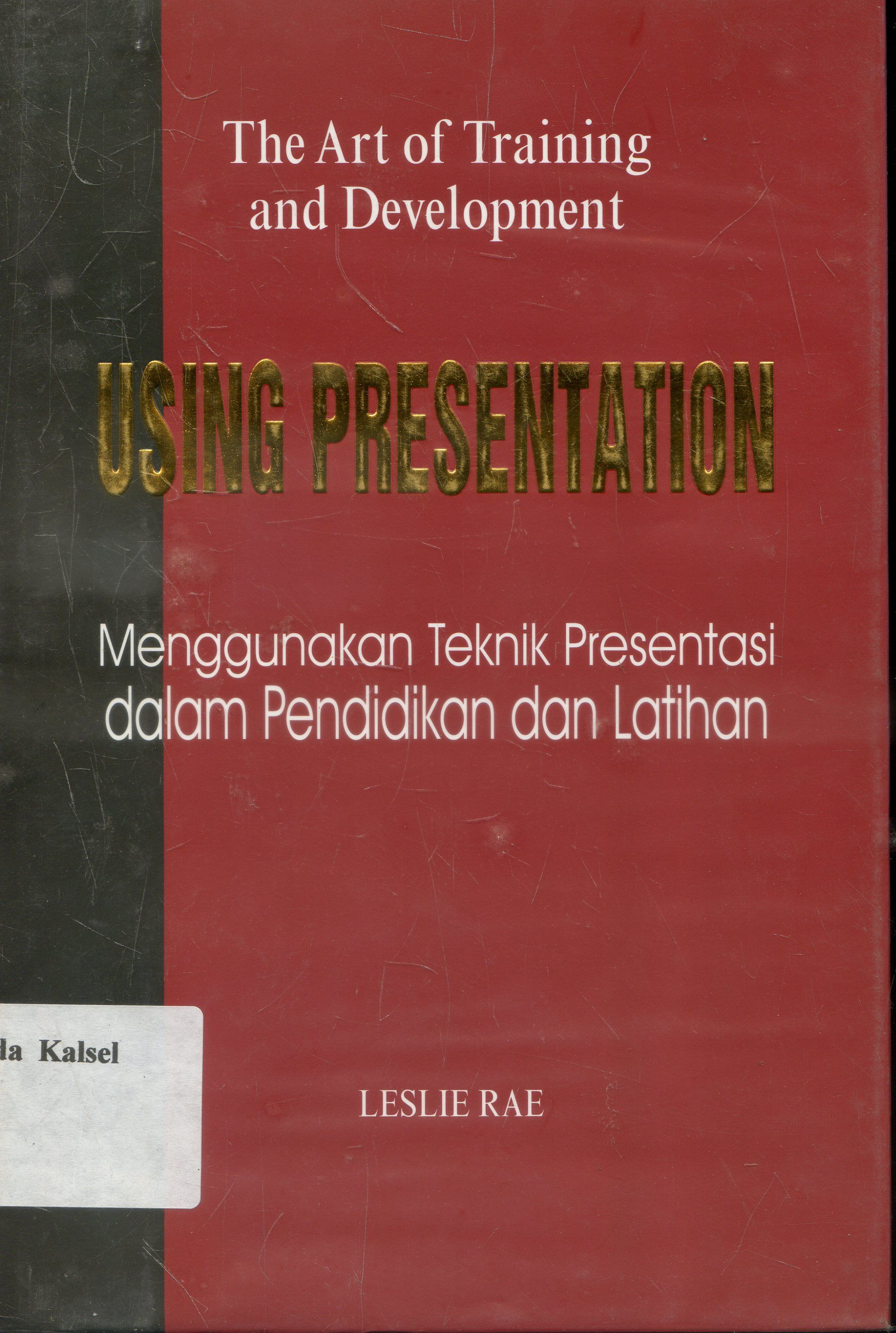 Cover The Art Of Training and Development : Menggunakan Teknik Presentasi Dalam Pendidikan Dan Latihan/ Leslie Rae