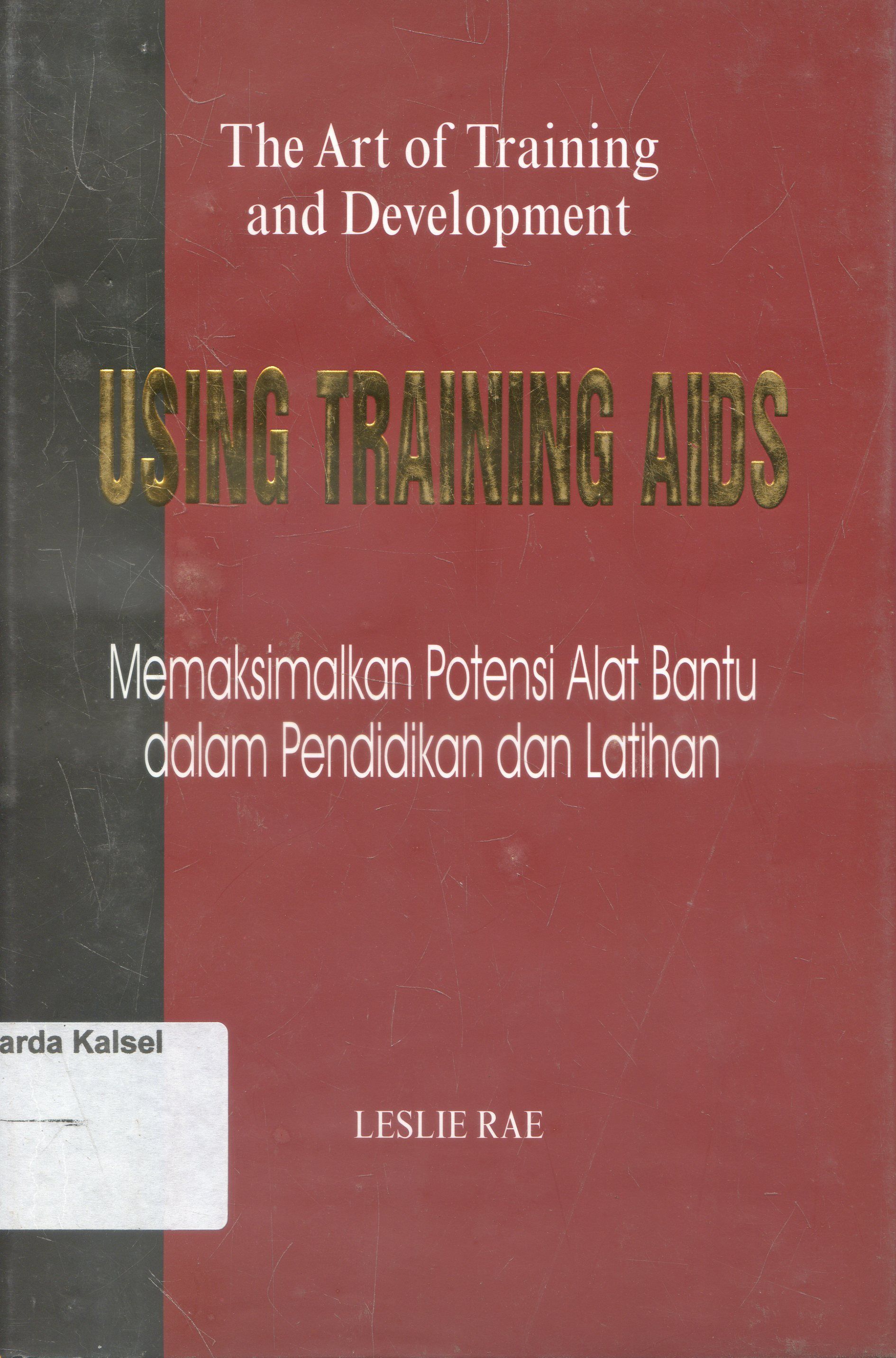 Cover The Art Of Training and Development : Memaksimalkan Potensi Alat Bantu Dalam Pendidikan dan Latihan/ Leslie Rae