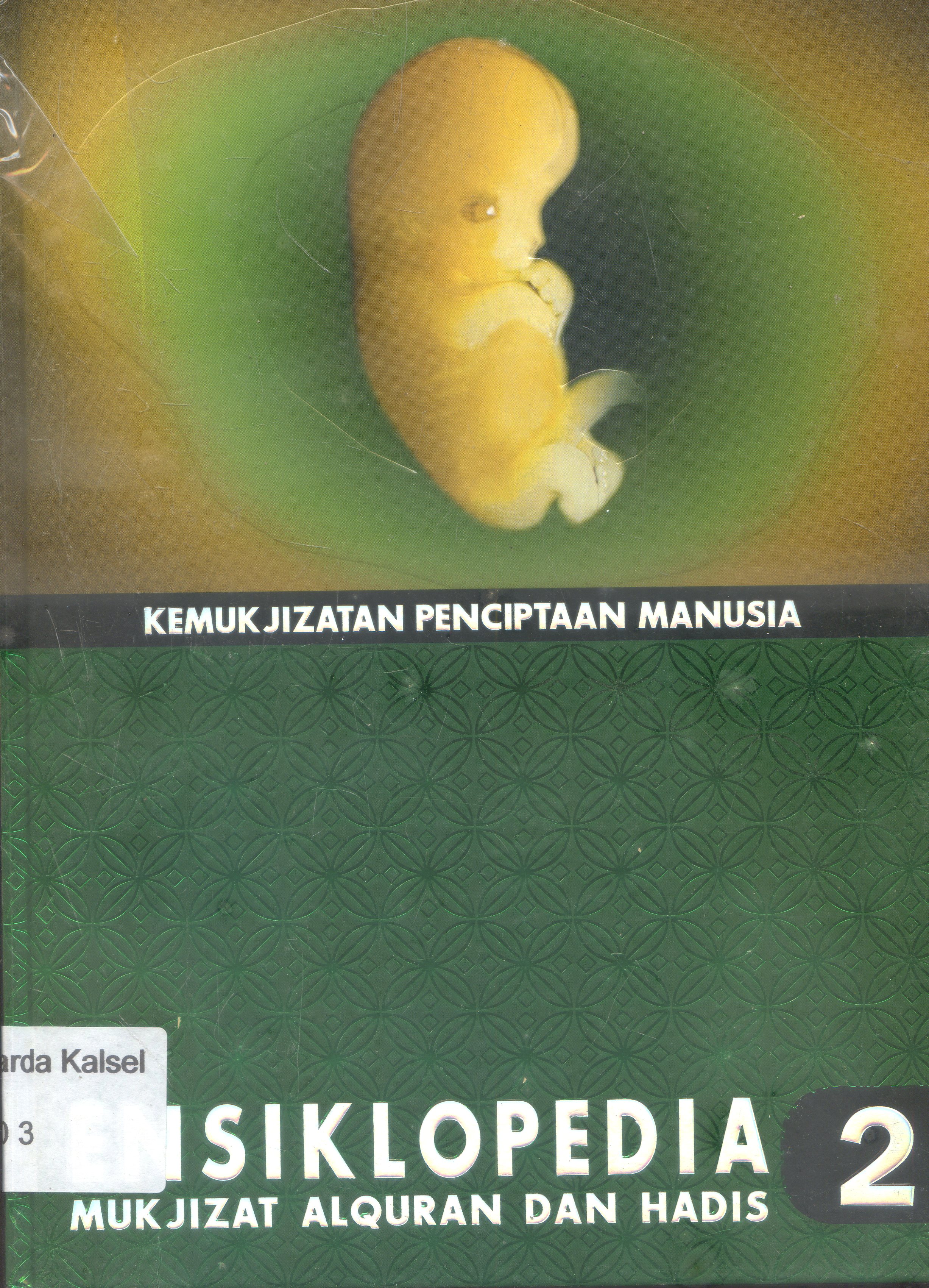 Cover Ensiklopedia Mukjizat Al-quran dan Hadis : Kemukjizatan Penciptaan Manusia / Hisham Thaibah ; Editor, Syarif Hade Masyah