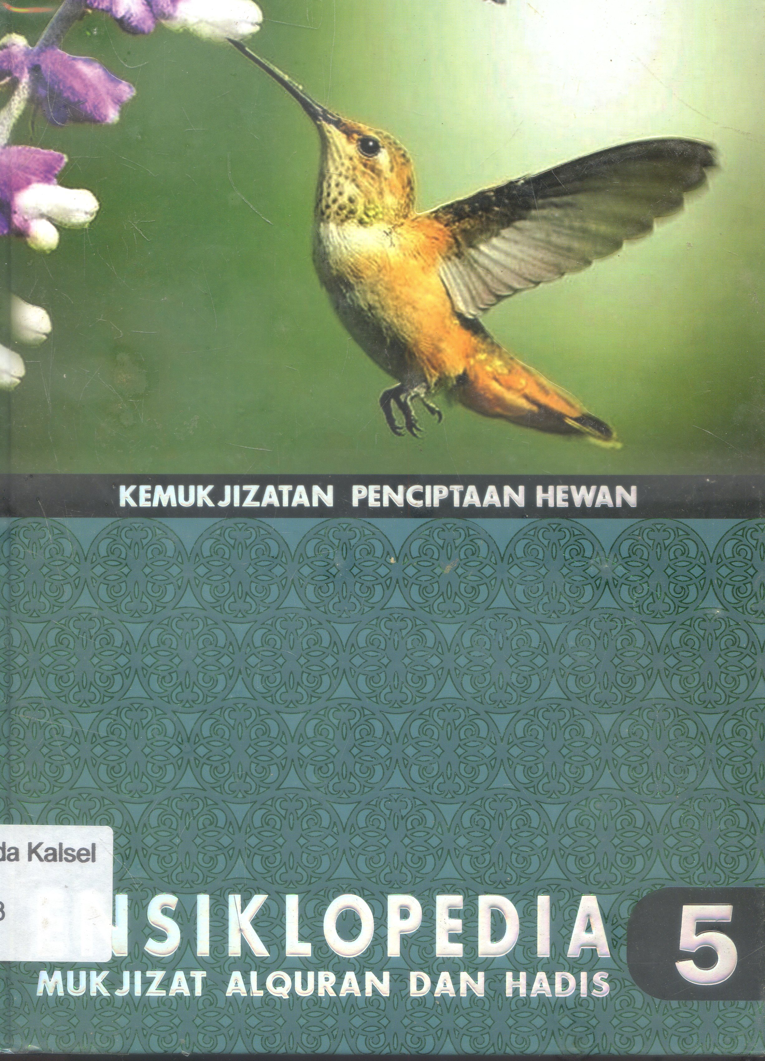 Cover Ensiklopedia Mukjizat Al-quran dan Hadis : Kemukjizatan Penciptaan Hewan / Hisham Thaibah ; Editor, Syarif Hade Masyah