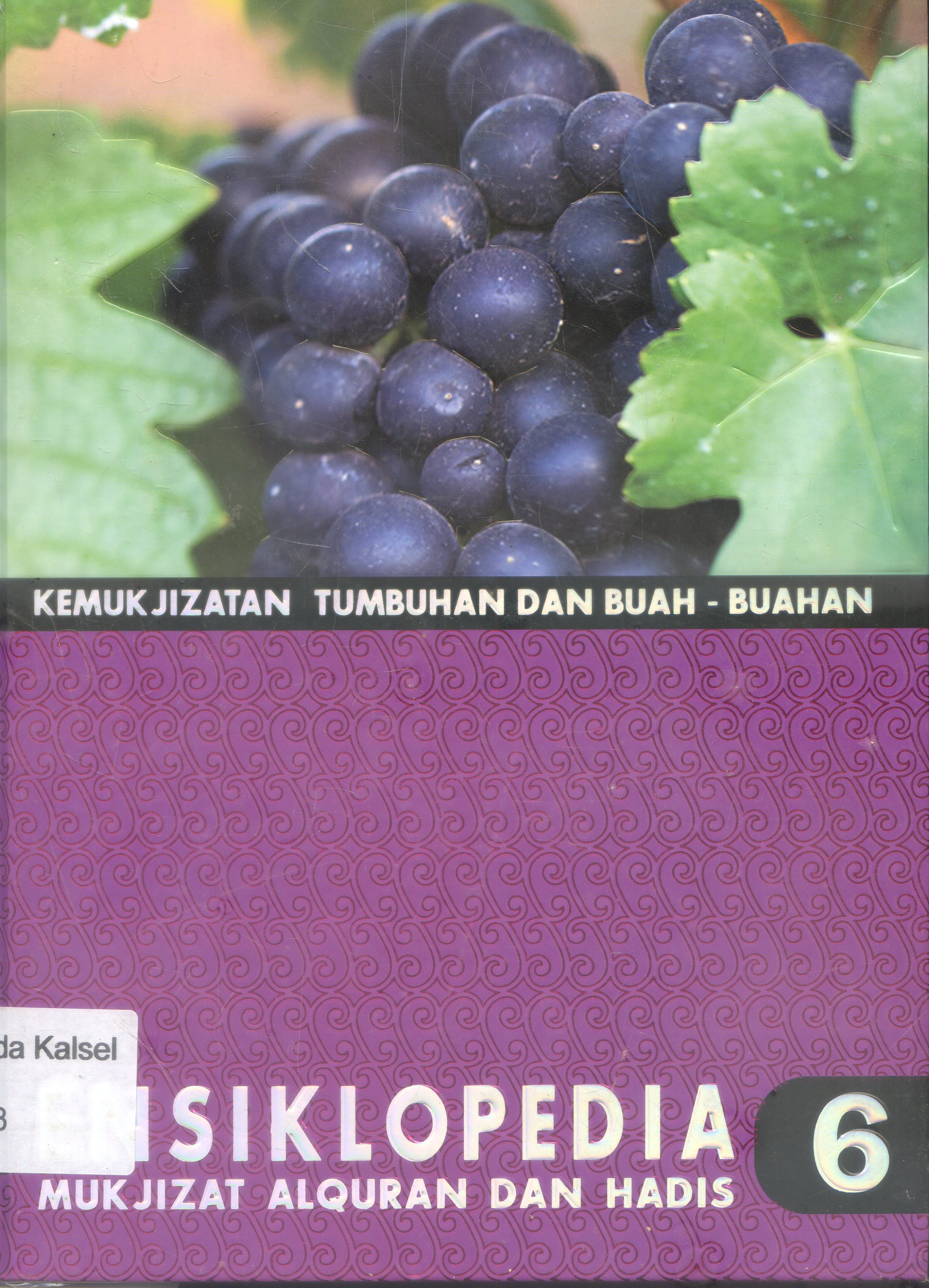 Cover Ensiklopedia Mukjizat Al-quran dan Hadis : Kemukjizatan Tumbuhan Dan Buah-buahan / Hisham Thaibah ; Editor, Syarif Hade Masyah