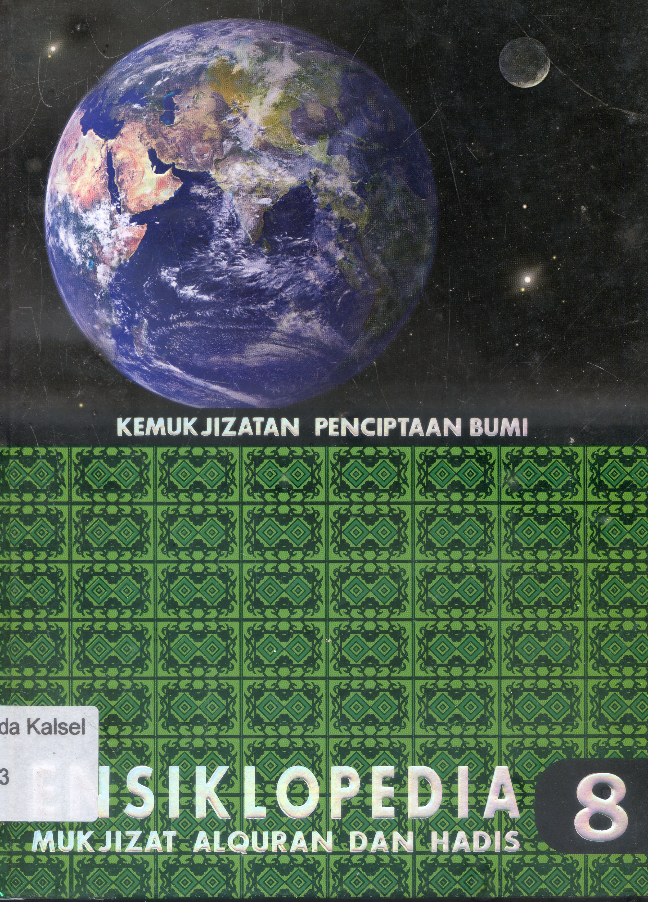 Cover Ensiklopedia Mukjizat Al-quran dan Hadis : Kemukjizatan Penciptaan Bumi / Hisham Thaibah ; Editor, Syarif Hade Masyah