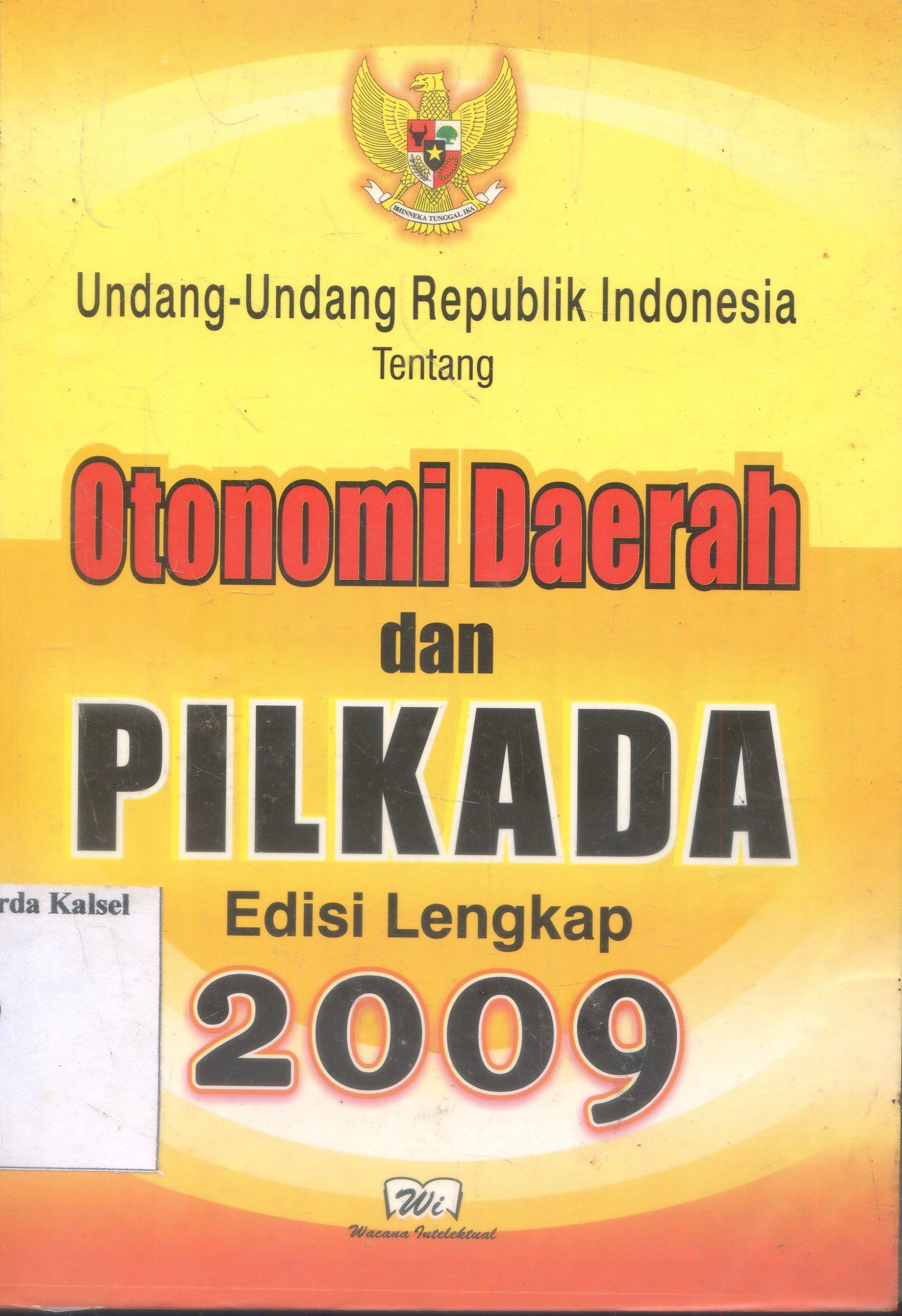 Cover Undang-Undang Republik Indonesia Tentang : Otonomi Daerah Dan Pilkada Edisi Lengkap 2009 / Wacana Intelektual