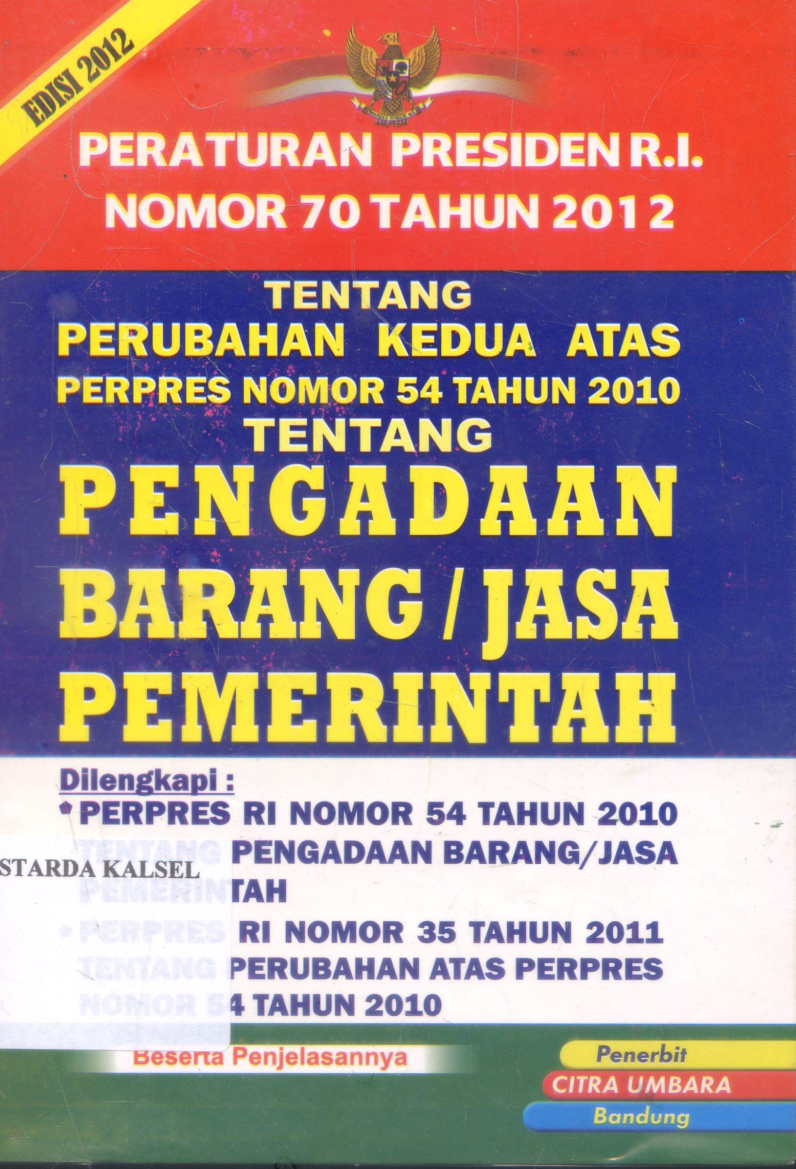 Cover Peraturan Presiden R.I Nomor 70 Tahun 2012 : Tentang Pegadaan Barang/Jasa Pemerintah / Radaksi Citra Umbara