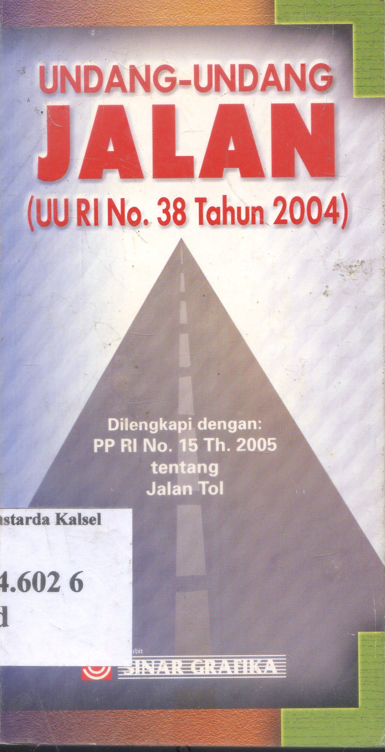 Cover Undang_undang Jalan : UU RI No.38 tahun 2004 ; Sinar grafik