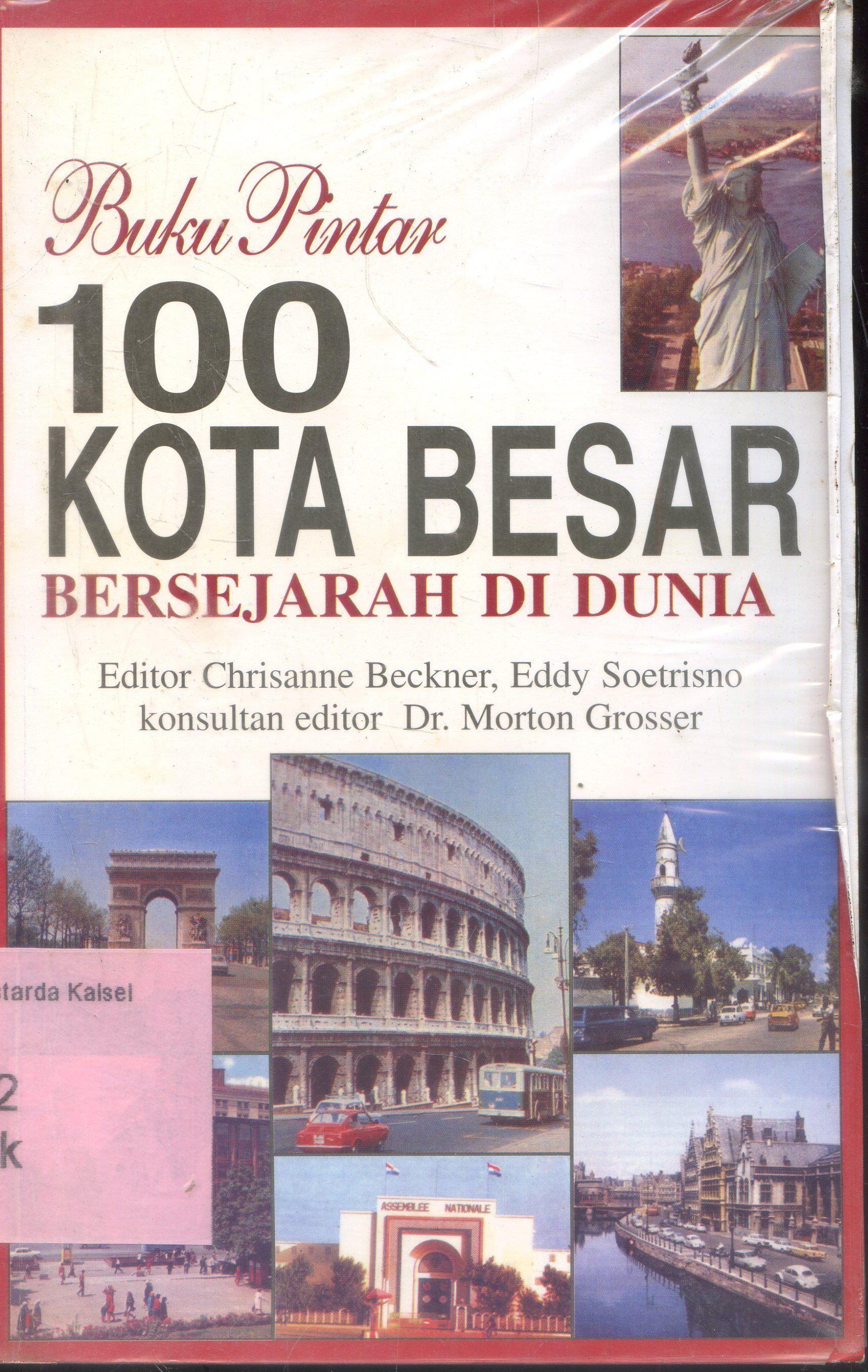 Cover Buku Pintar : 100 Kota Besar Bersejarah Di dunia / Chrisanne Bekner ; Editor, Eddy Soetrisno