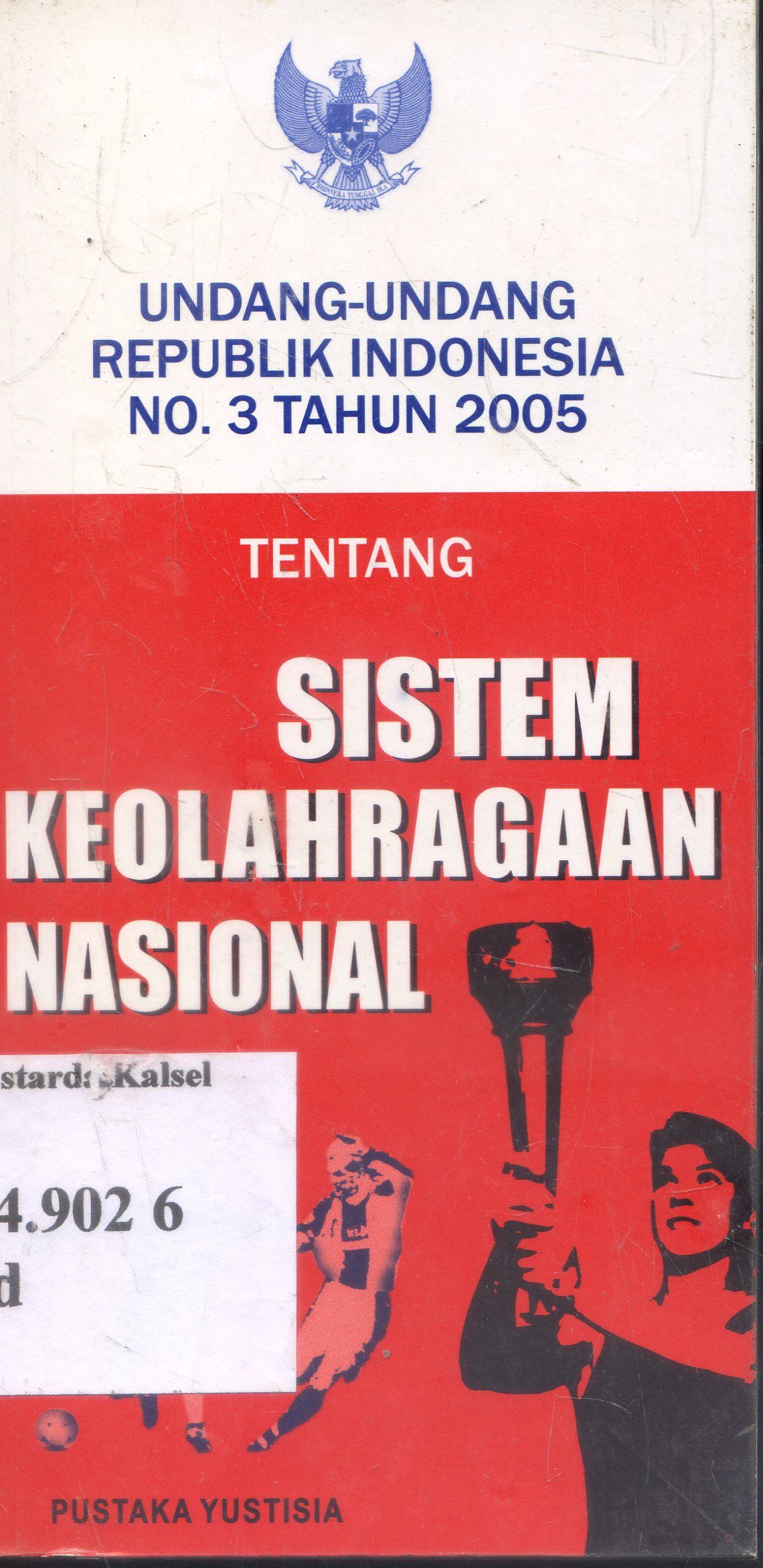 Cover Undang - Undang Republik Indonesia No.3 Tahun 2005 : Sistem Keolahragaan Nasional / Pustaka Yustisia
