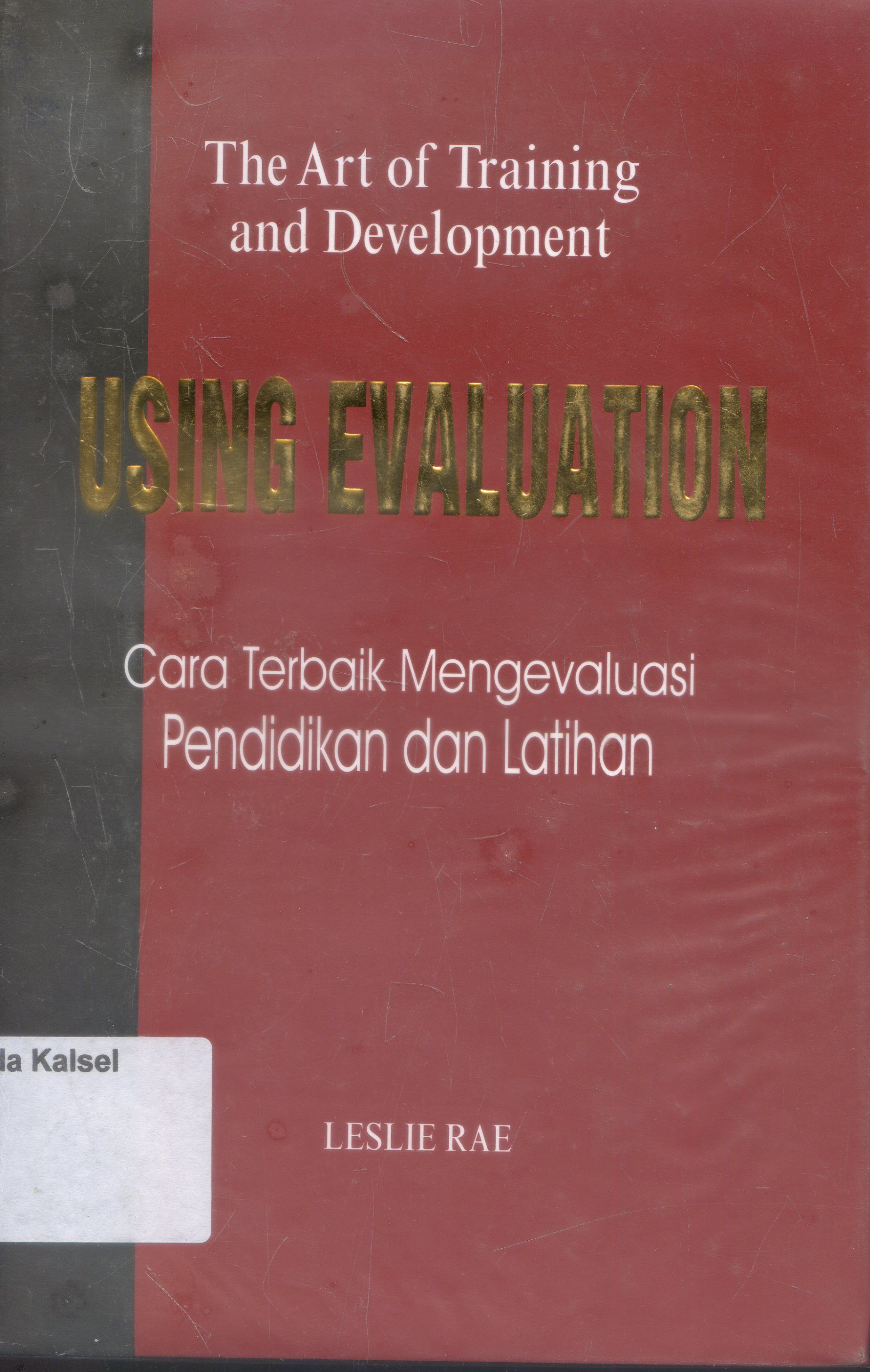 Cover The Art Of Training and Development : Cara Terbaik Mengevaluasi Pendidikan Dan latihan/ Leslie Rae