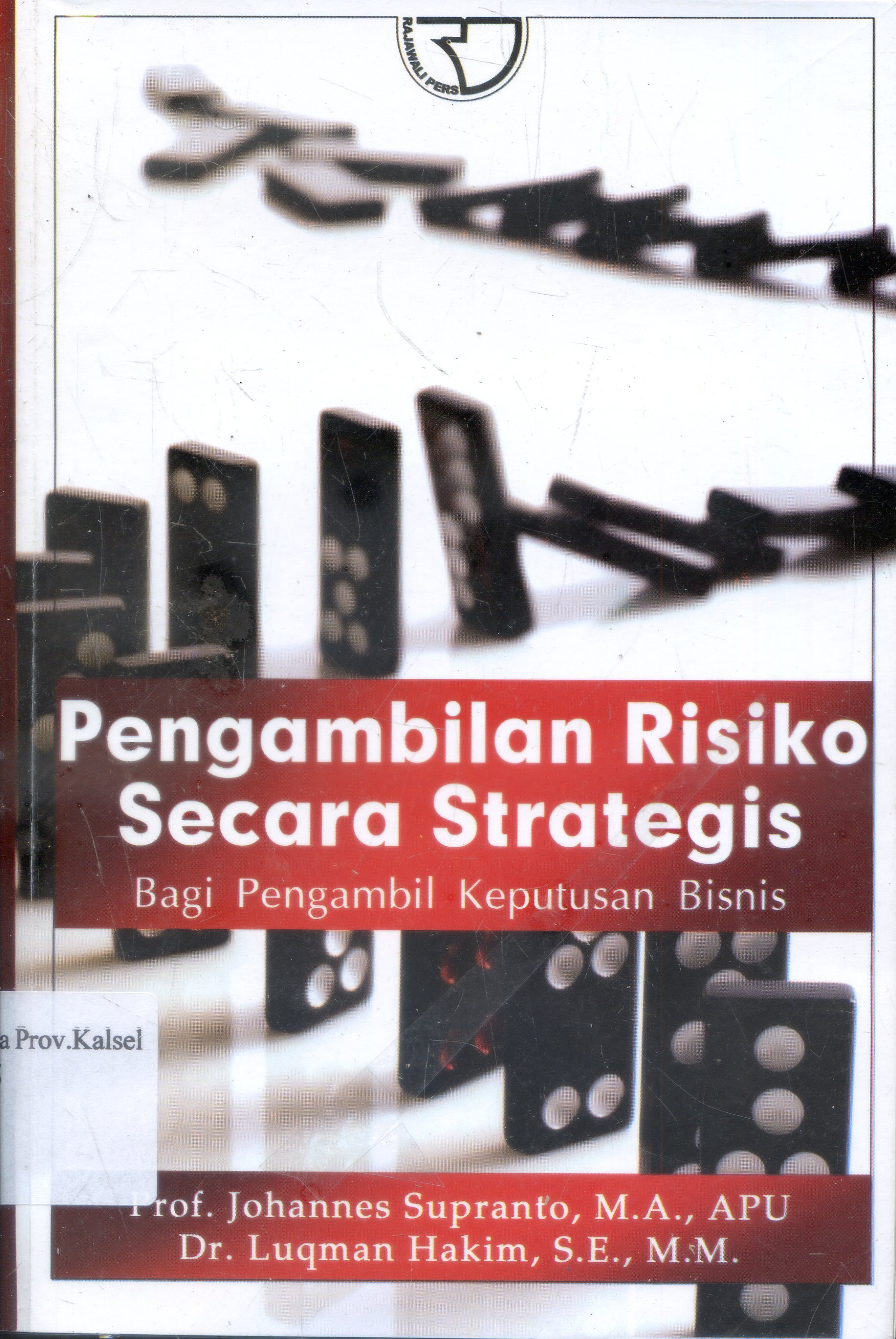 Cover Pengambilan risiko secara strategis bagi pengambil keputusan bisnis / Johannes Suprapto, Luqman Hakim.