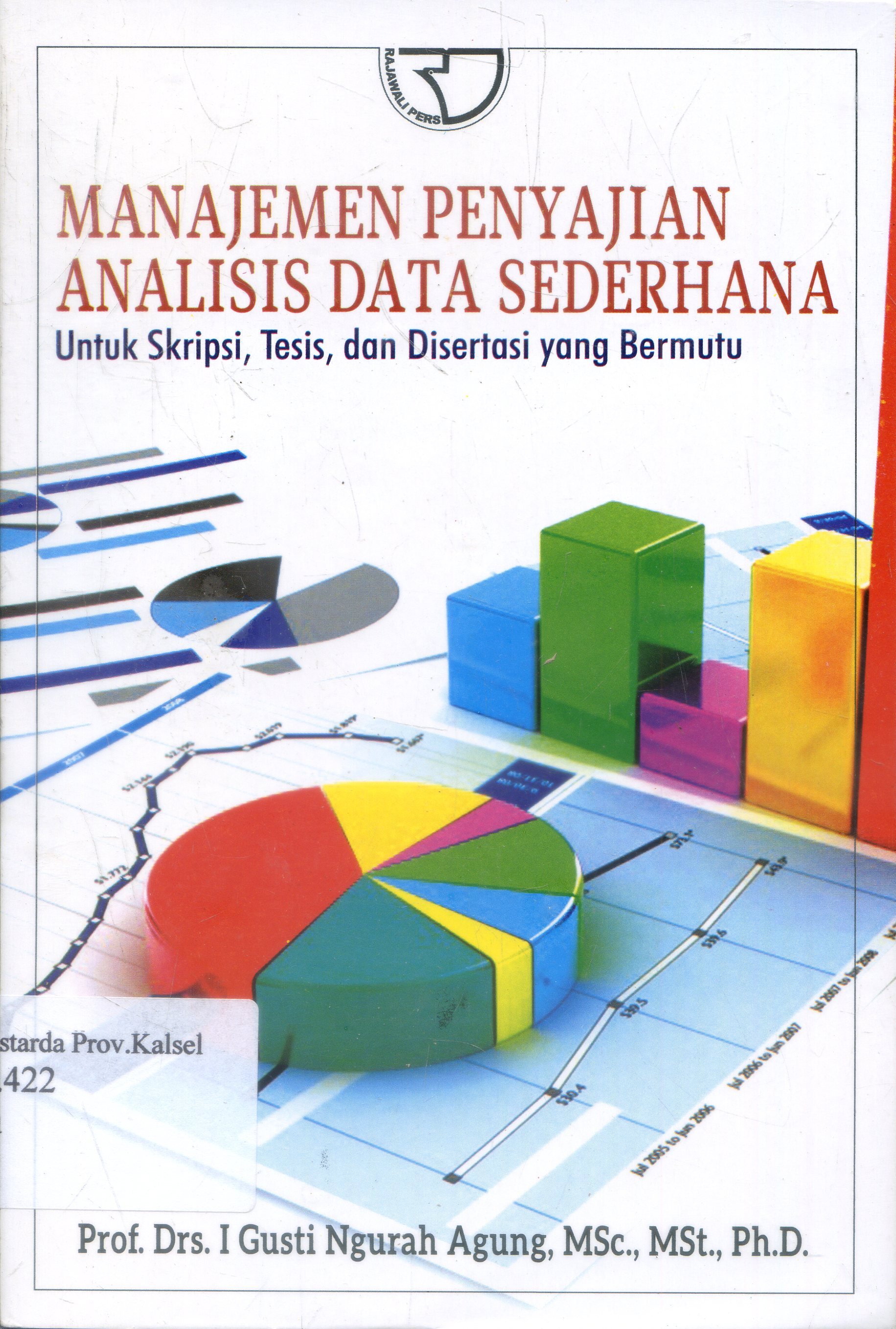 Cover Manajemen penyajian analisis data sederhana :  Untuk skripsi, tesis dan disertasi yang bermutu / I gusti Ngurah Agung.
