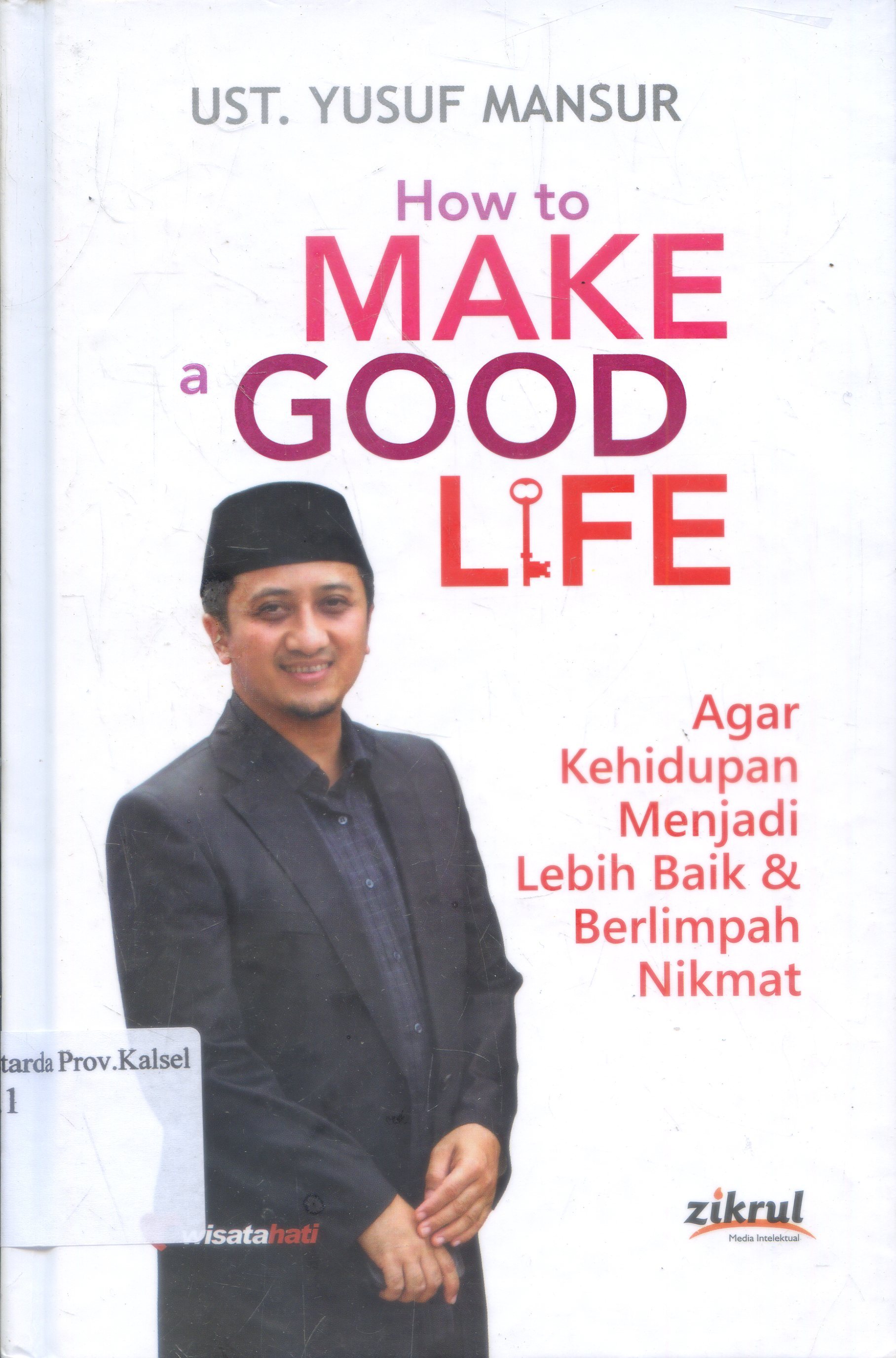 Cover How to make a good life / Ust. Yusuf Mansur ; editor, Luthfi Yansyah El Sanusy dan M. Ilyas.