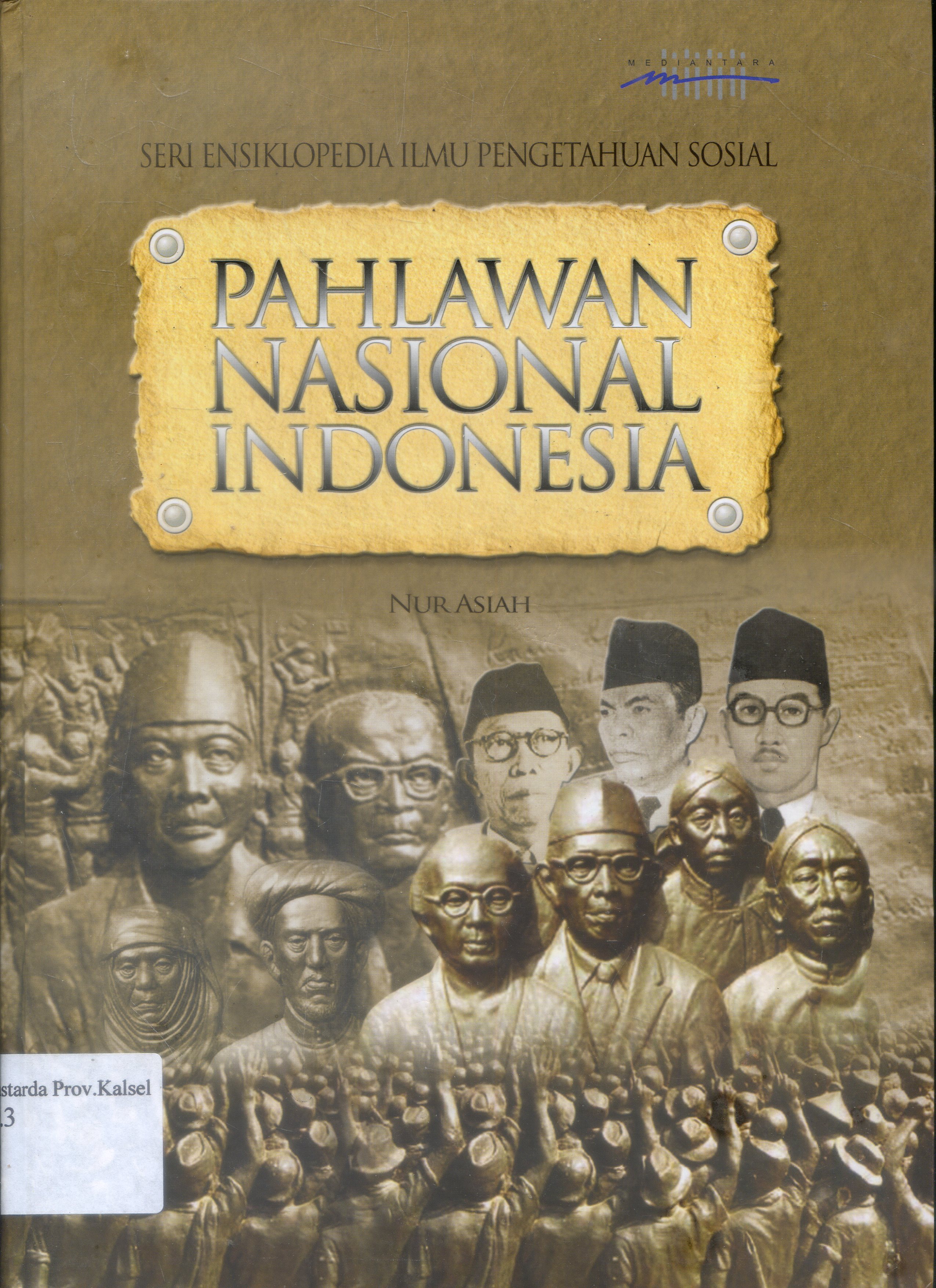 Cover Ensiklopedi Pahlawan Nasional Indonesia / Nur Asiah ; editor, Tim Editor.