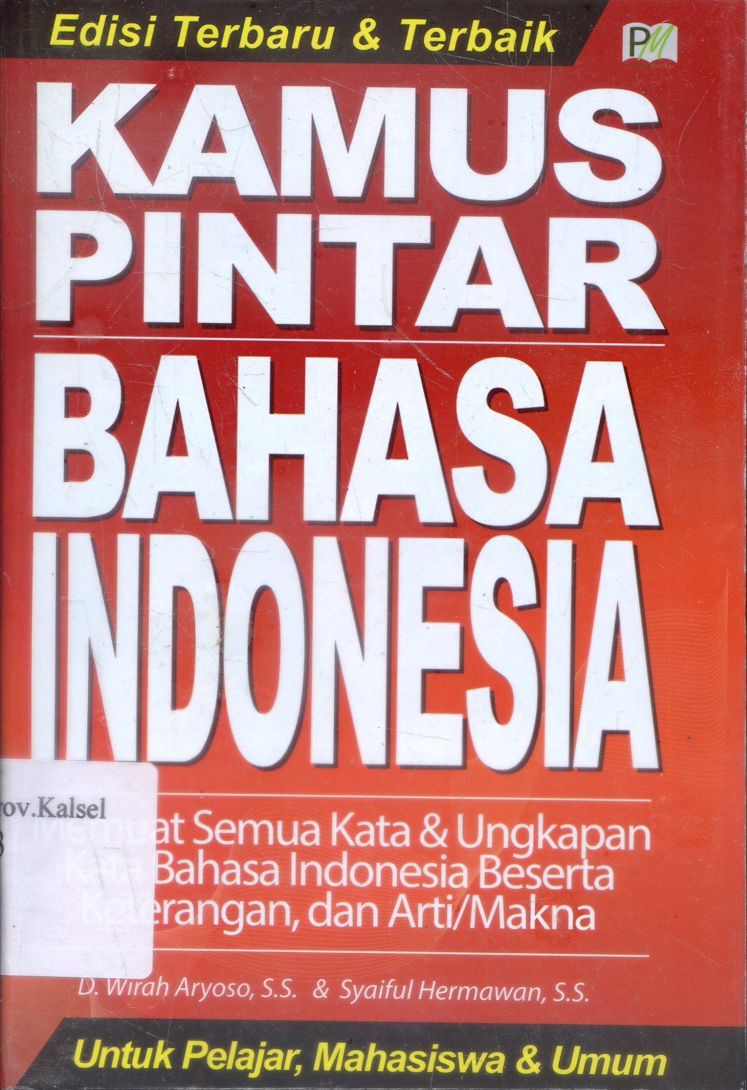 Cover Kamus Pintar Bahasa Indonesia / D. Wirah Aryoso, Syaiful Hermawan ; editor, Tim Editor PM.