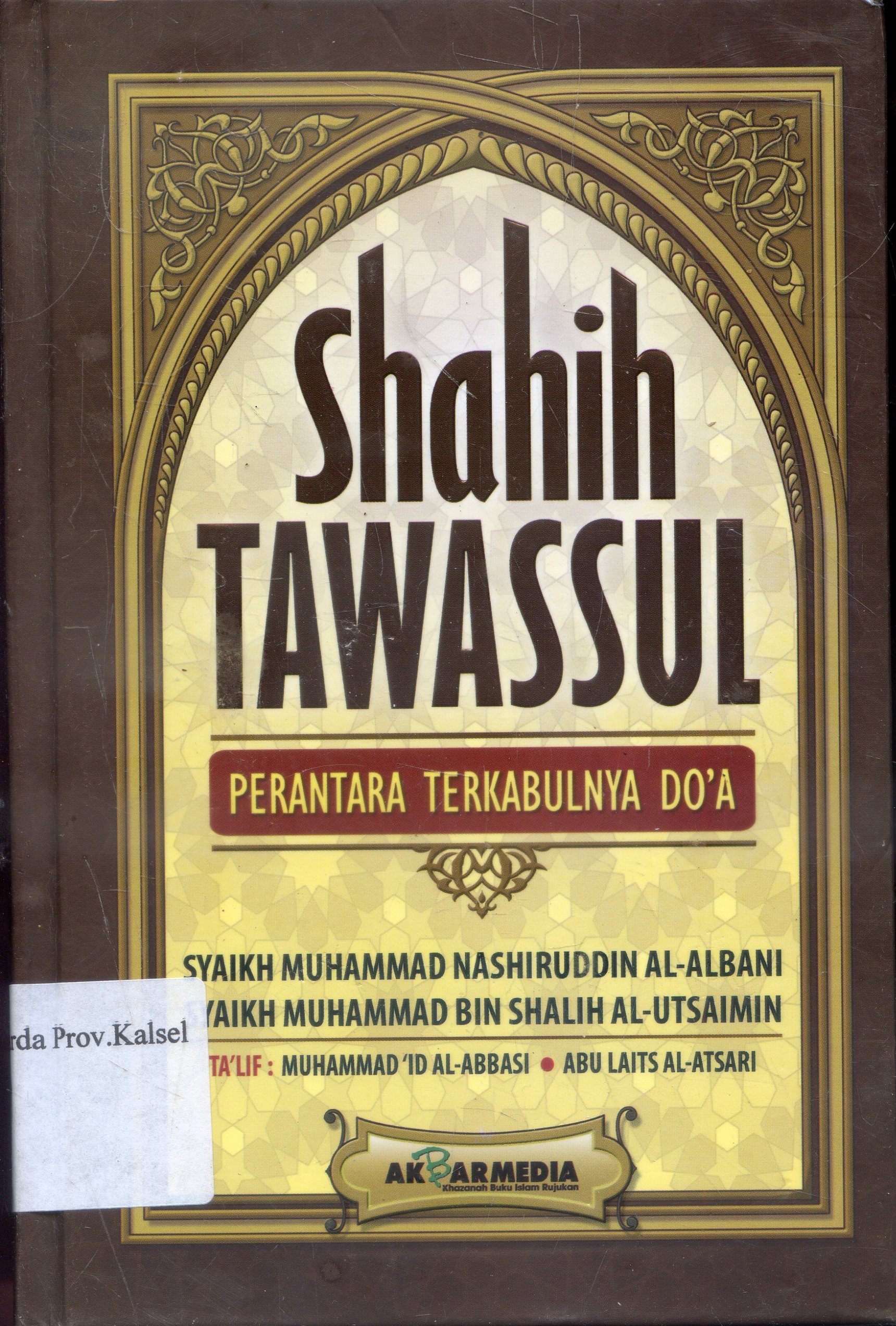 Cover Shahih tawassul : perantara terkabulnya doa / Syaikh Muhammad Nashiruddin Al-Albani dan Syaikh Muhammad bin Shalih Al-Utsaimin ; penerjemah Fauzan Abadi dan R Fidayanto ; penyunting, Muhammad Hirdhan Makesen.