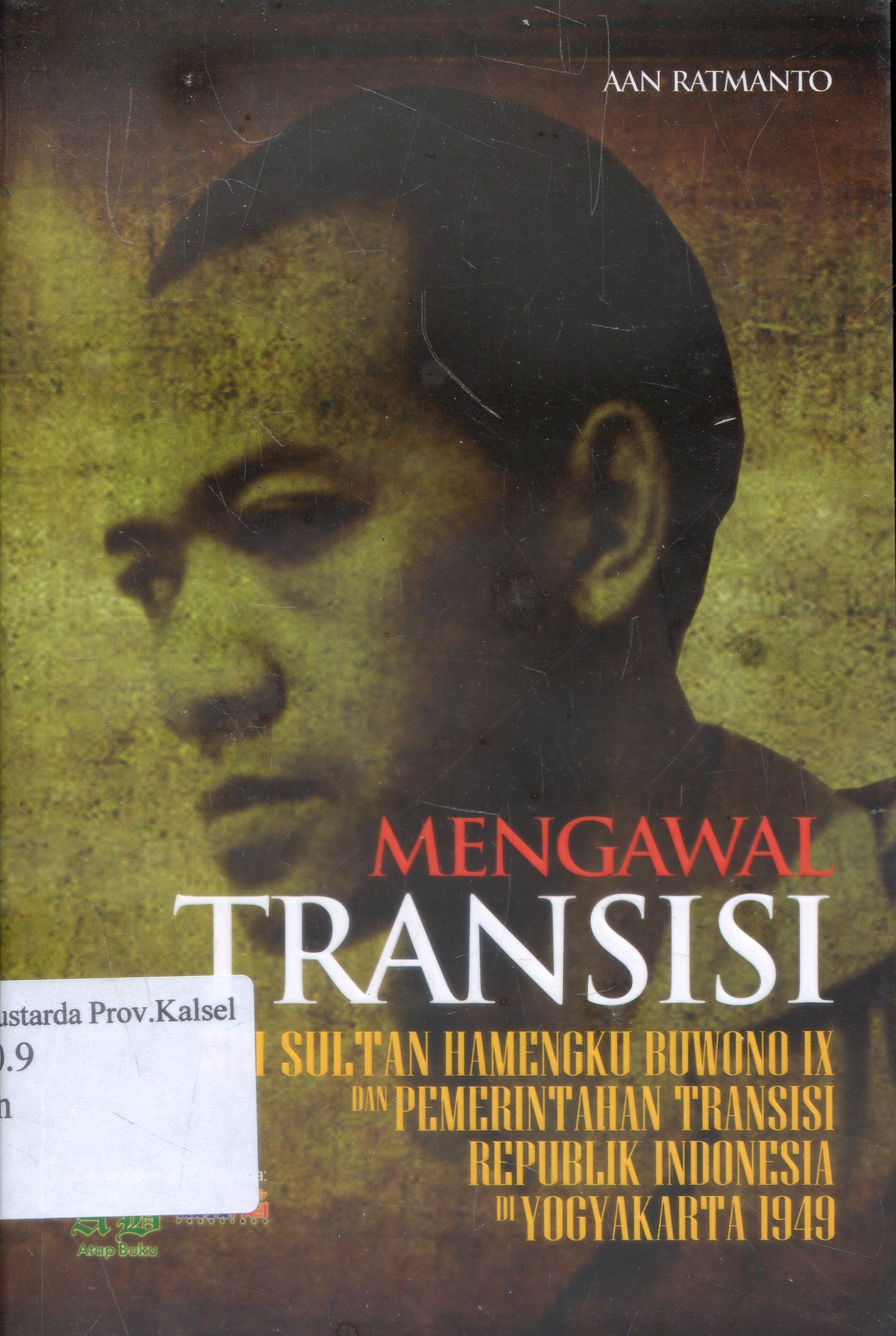 Cover Mengawal transisi : Sri Sultan Hamengku Buwono IX dan pemerintahan transisi republik Indonesia di yogyakarta 1949 / Aan Ratmanto ; editor, Dyah Ayu Anggraheni Ikaningtyas.