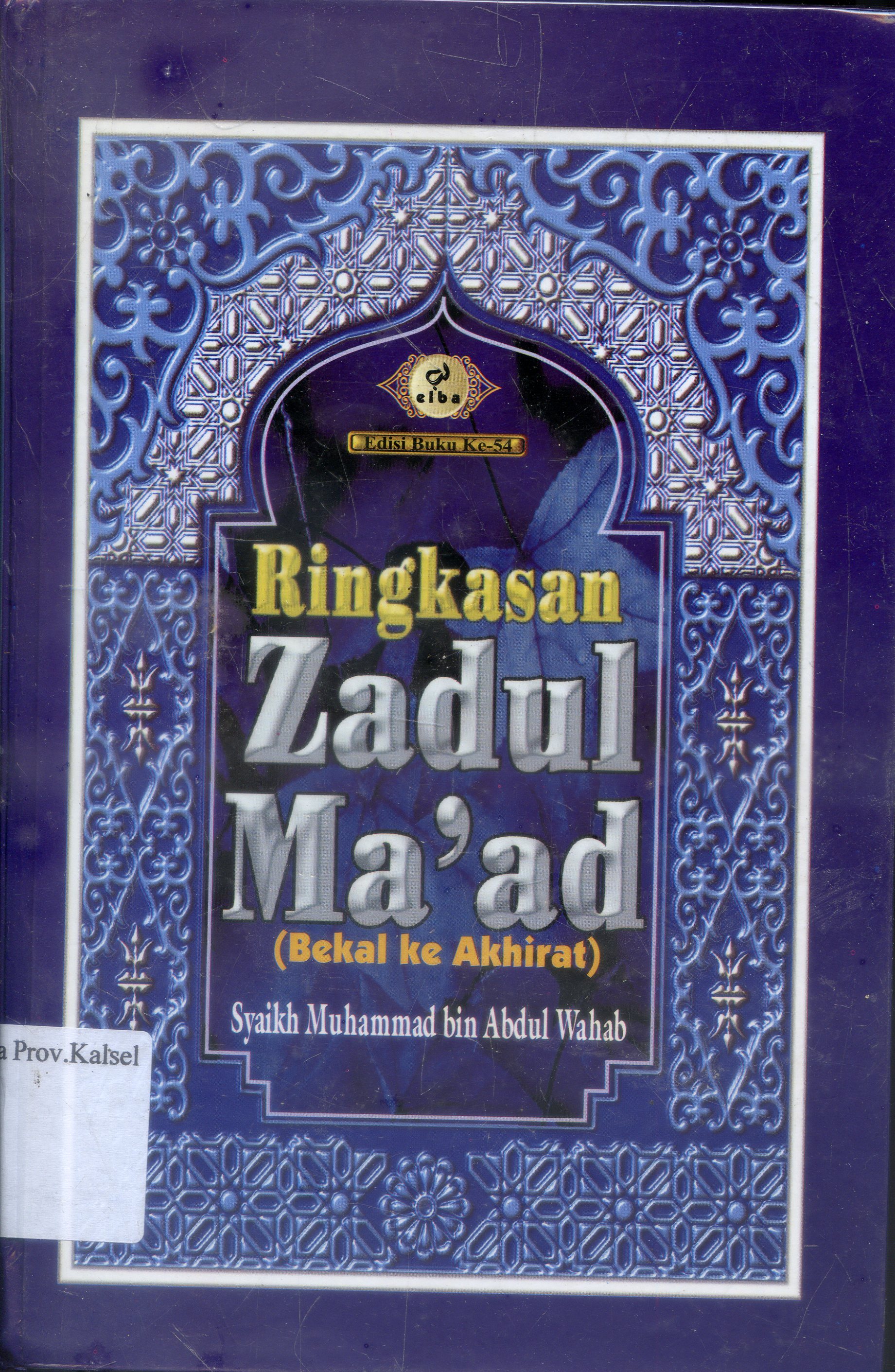 Cover Ringkasan zadul Ma'ad (bekal ke akhirat) / Syaikh Muhammad bin Abdul Wahab ; penerjemah, Najib Junaidi.