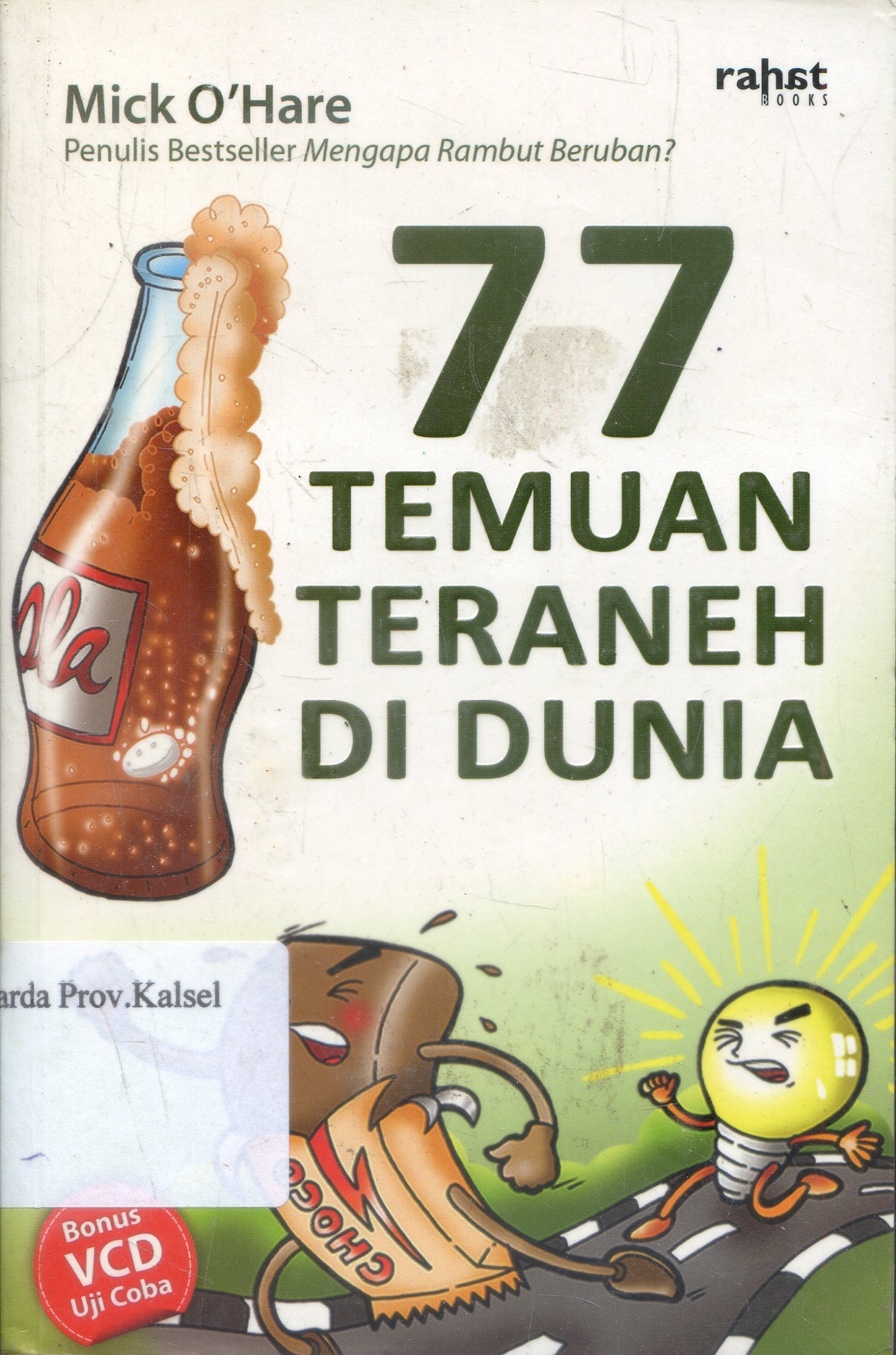 Cover 77 temuan teraneh di dunia / Mick O'hare ; penerjemah, Abdul Rosyid ; penyunting, Nastiti Pudyaning Utami.