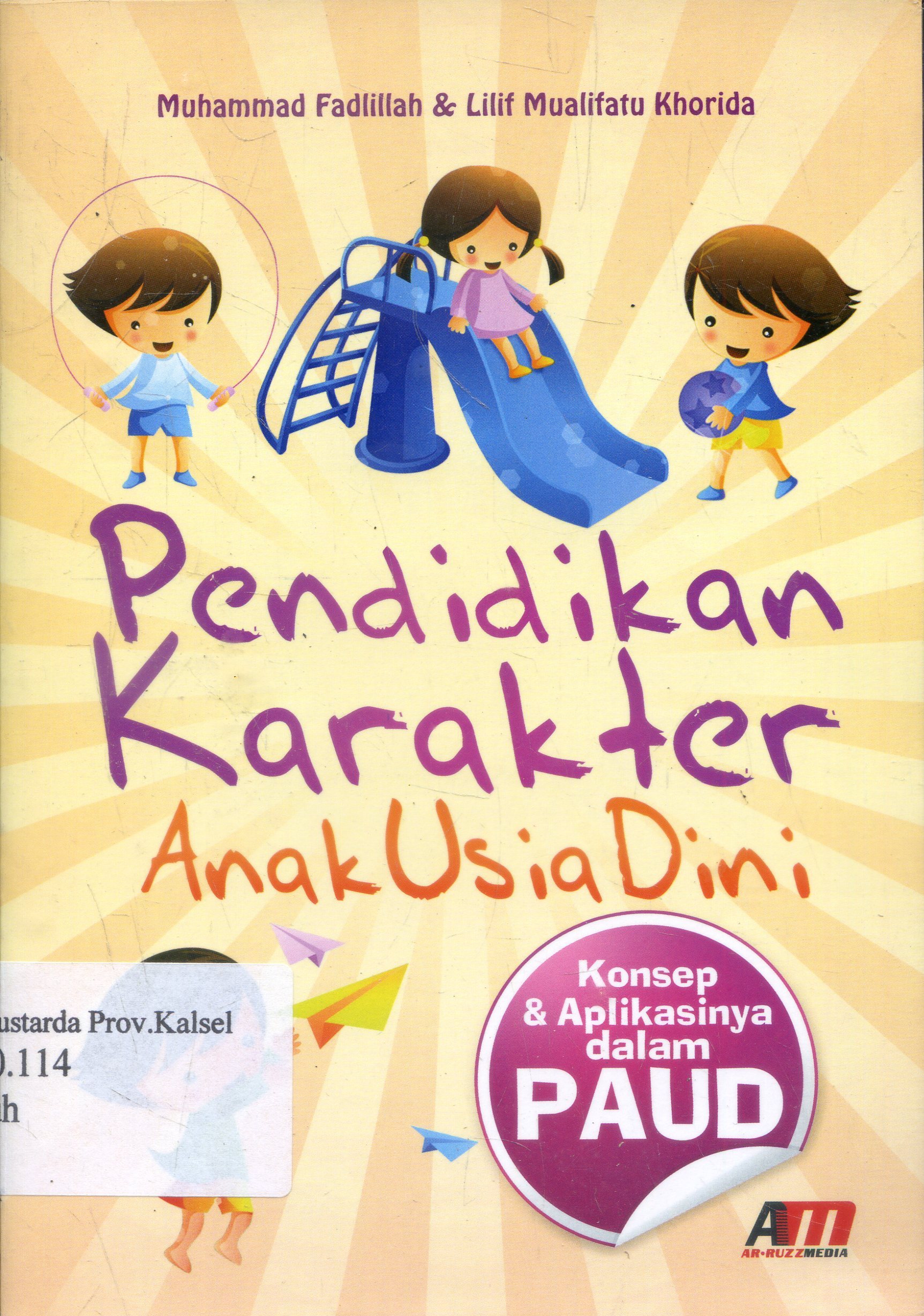Cover Pendidikan karakter anak usia dini : konsep dan aplikasinya dalam PAUD / Muhammad Fadillah ; editor, Rose Kusumaning Ratri.