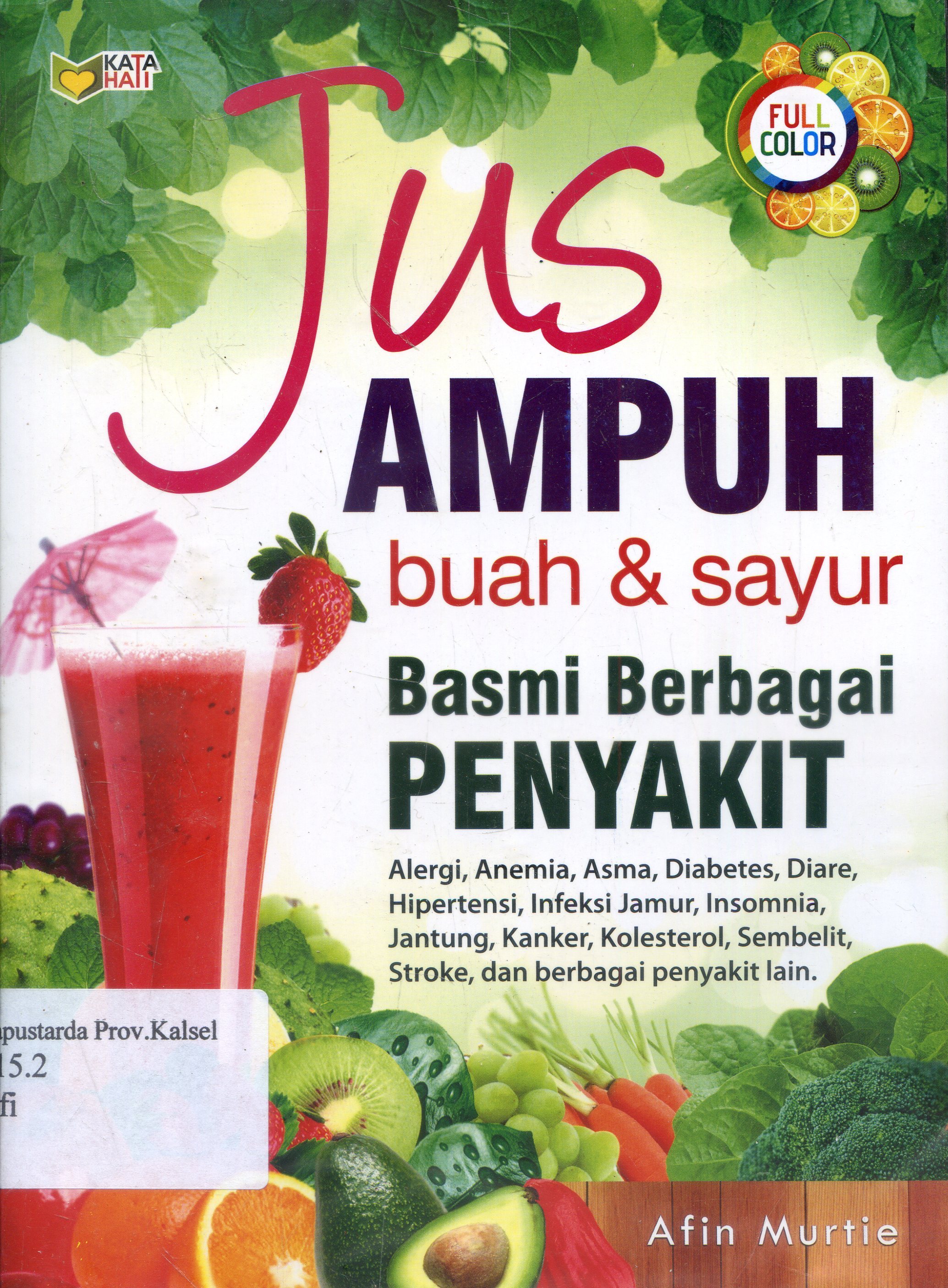 Cover Jus ampuh buah dan sayur : Basmi berbagai penyakit / Afin Murtie ; editor, Rose KR.