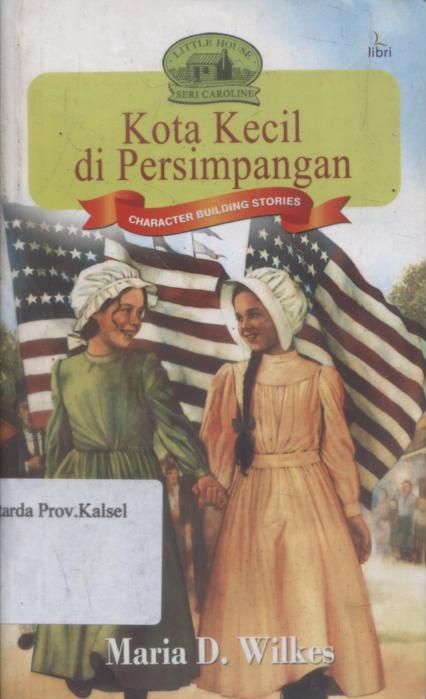 Cover Kota Kecil di Persimpangan / Maria D. Wilkes ; penerjemah, Lanny Murtihardja ; editor, Nino Oktorino, Eko Y.A Fangohoy.