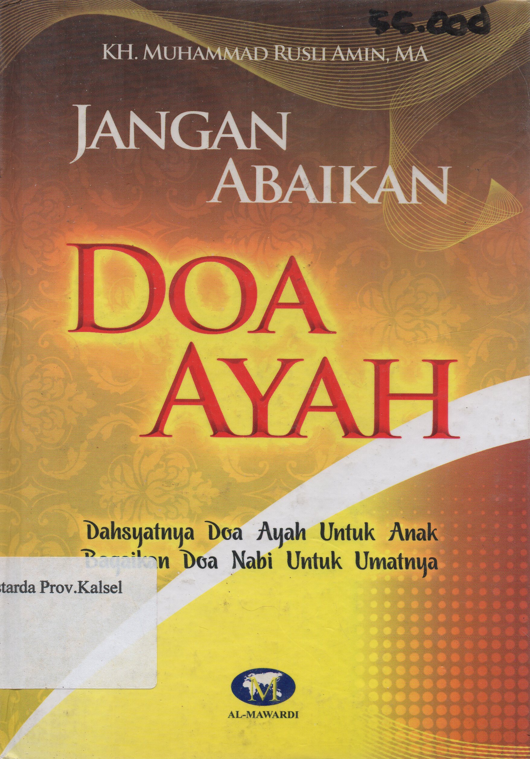 Cover Jangan abaikan doa ayah :  dahsyatnya doa ayah untuk anak, bagaikan doa Nabi untuk umatnya / KH. Muhammad Rusli Amin ; editor, H. Saefuddin Aman Al-Damawy.
