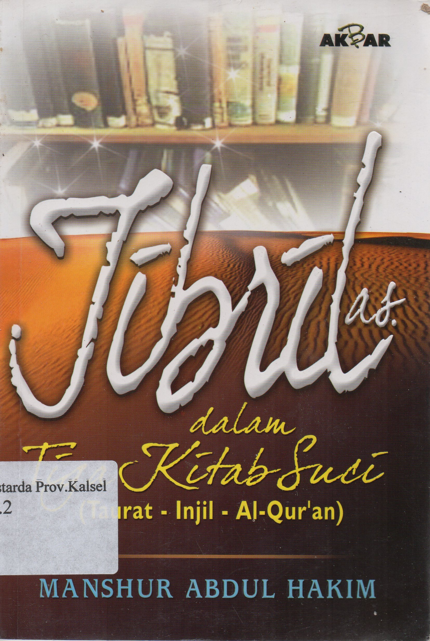 Cover Jibril dalam tiga kitab suci (Taurat-Injil-Al-Qur'an) / Manshur Abdul Hakim ; penerjemah, Yusuf Shanky.