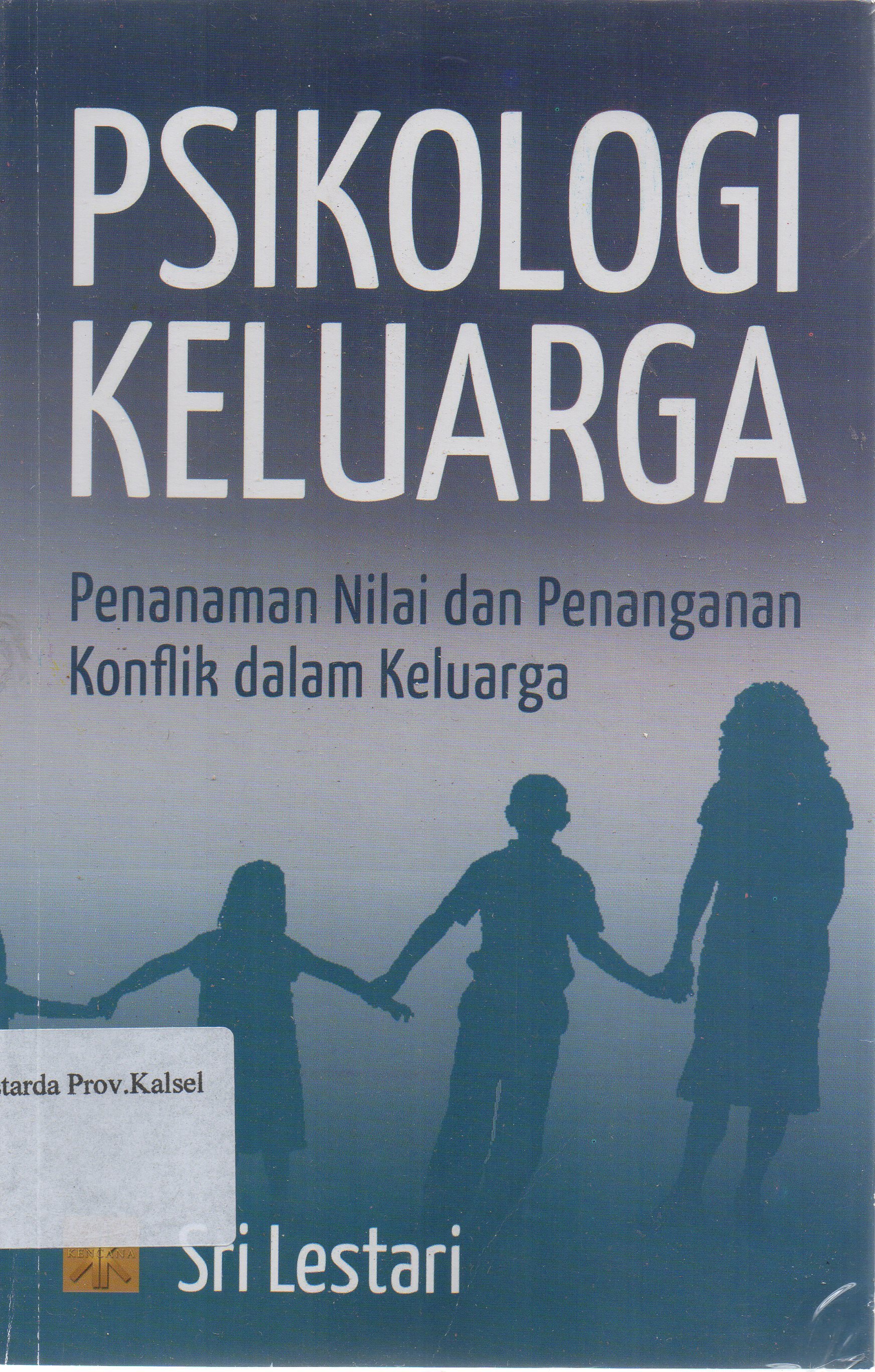 Cover Psikologi keluarga : penanaman nilai dan penanganan konflik dalam keluarga / Sri Lestari.